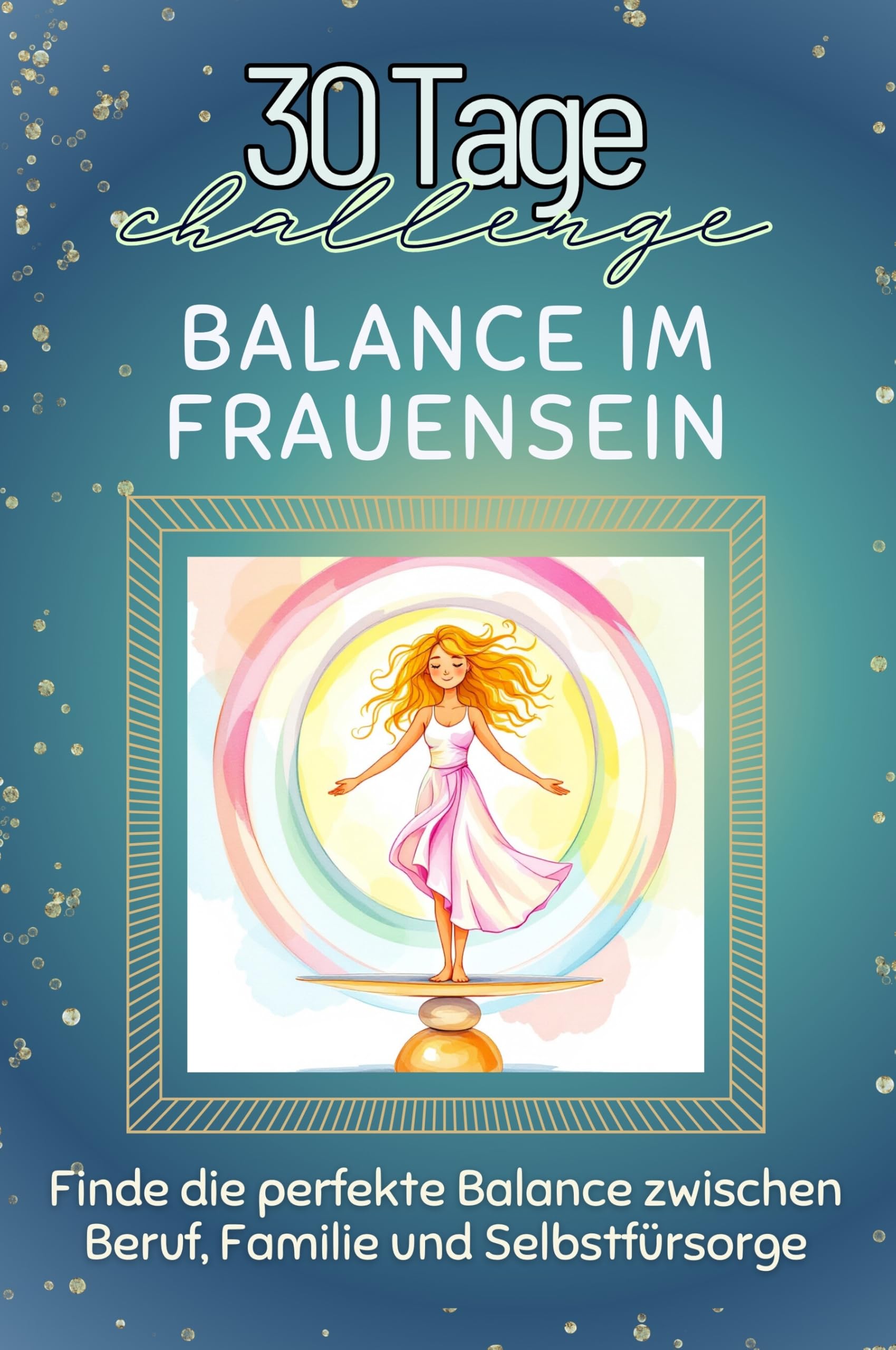 Balance im Frauensein - Das perfekte Geschenk für Weihnachten und Geburtstag und jeden Anlass: Finde die perfekte Balance zwischen Beruf, Familie und Selbstfürsorge Lifestyle