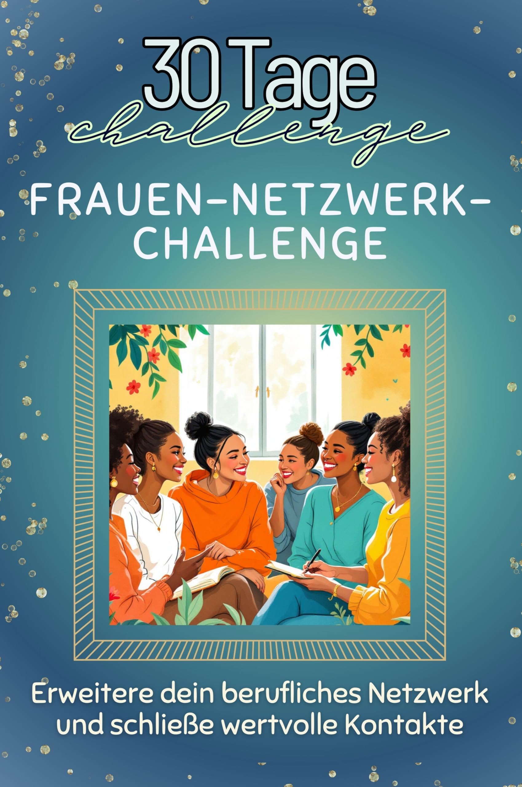 Frauen-Netzwerk-Challenge - Das perfekte Geschenk für Weihnachten und Geburtstag und jeden Anlass: Erweitere dein berufliches Netzwerk und schließe wertvolle Kontakte Lifestyle