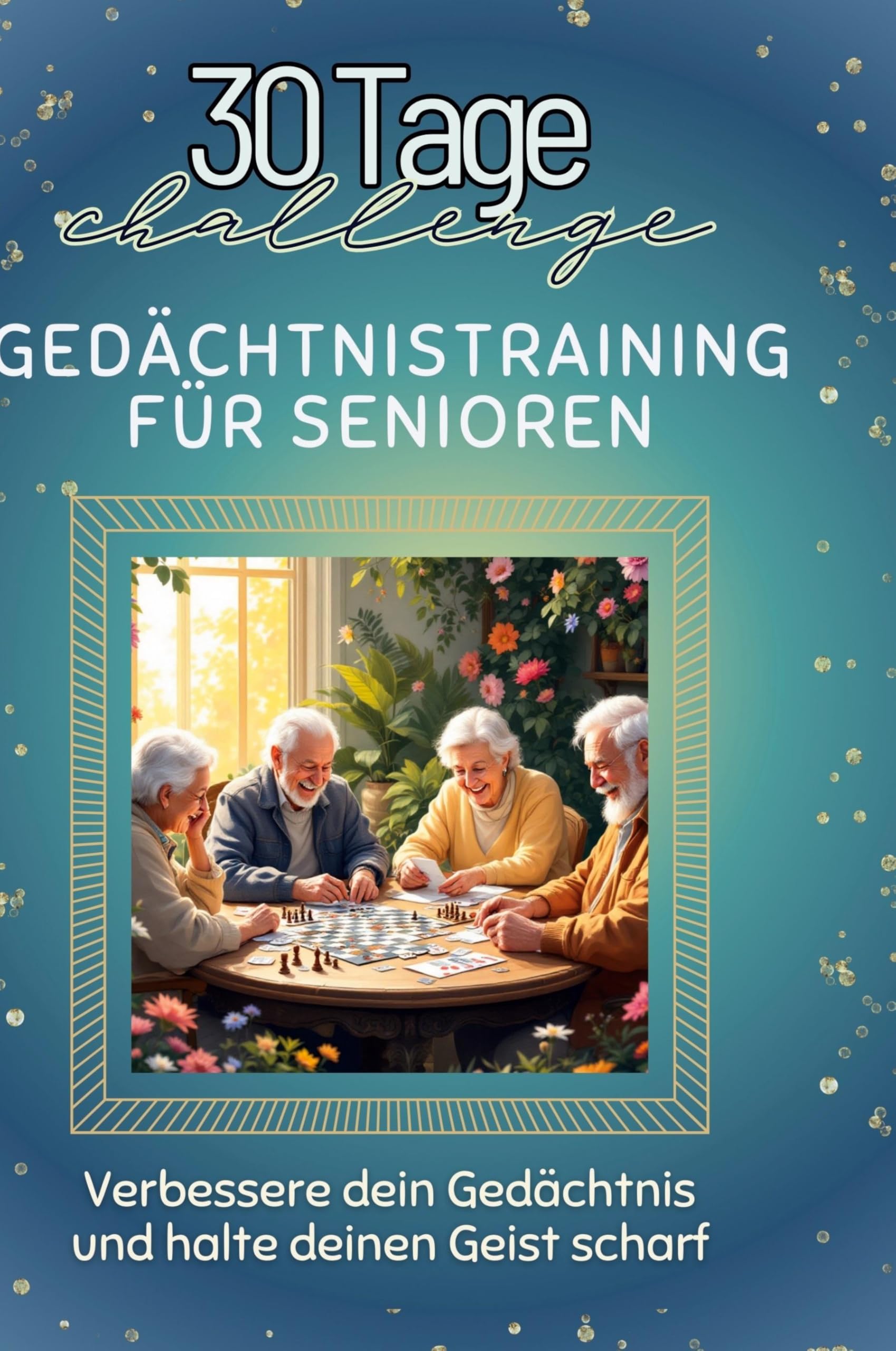 Gedächtnistraining für Senioren: Verbessere dein Gedächtnis und halte deinen Geist scharf Leisure & Fun