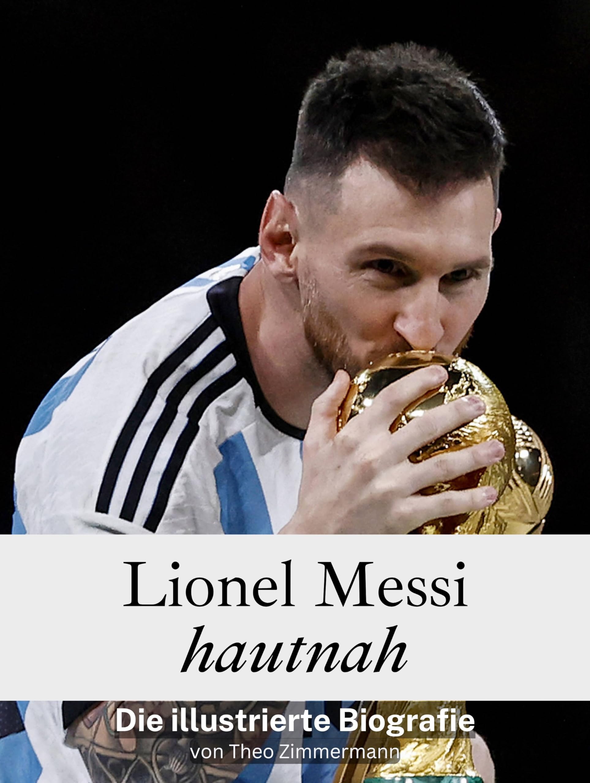 Lionel Messi hautnah - Komplett in Farbe: Die illustrierte Biografie Art & Literature