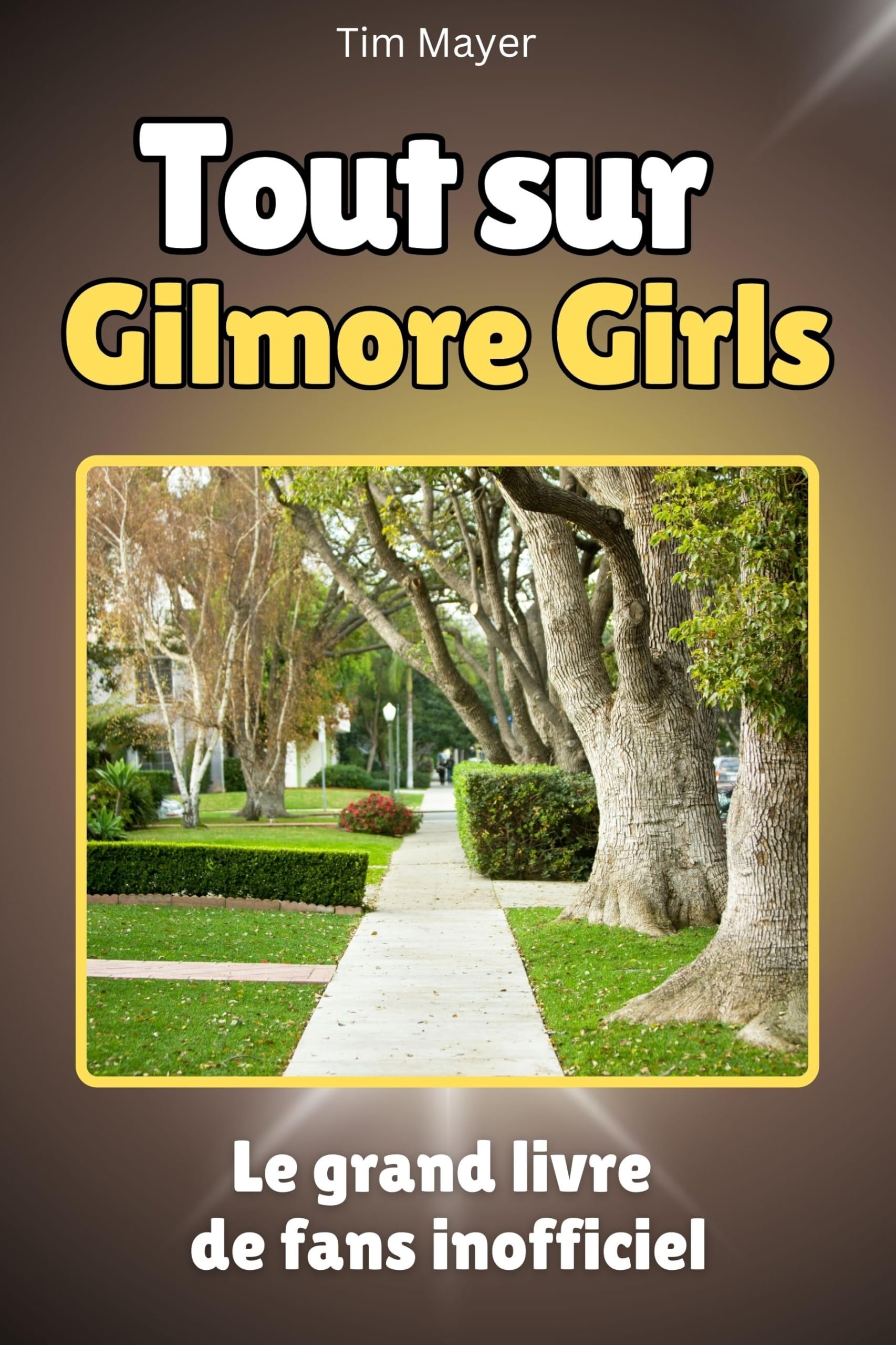 Tout sur Gilmore Girls - Complet en couleur: Le grand livre de fans inofficiel book
