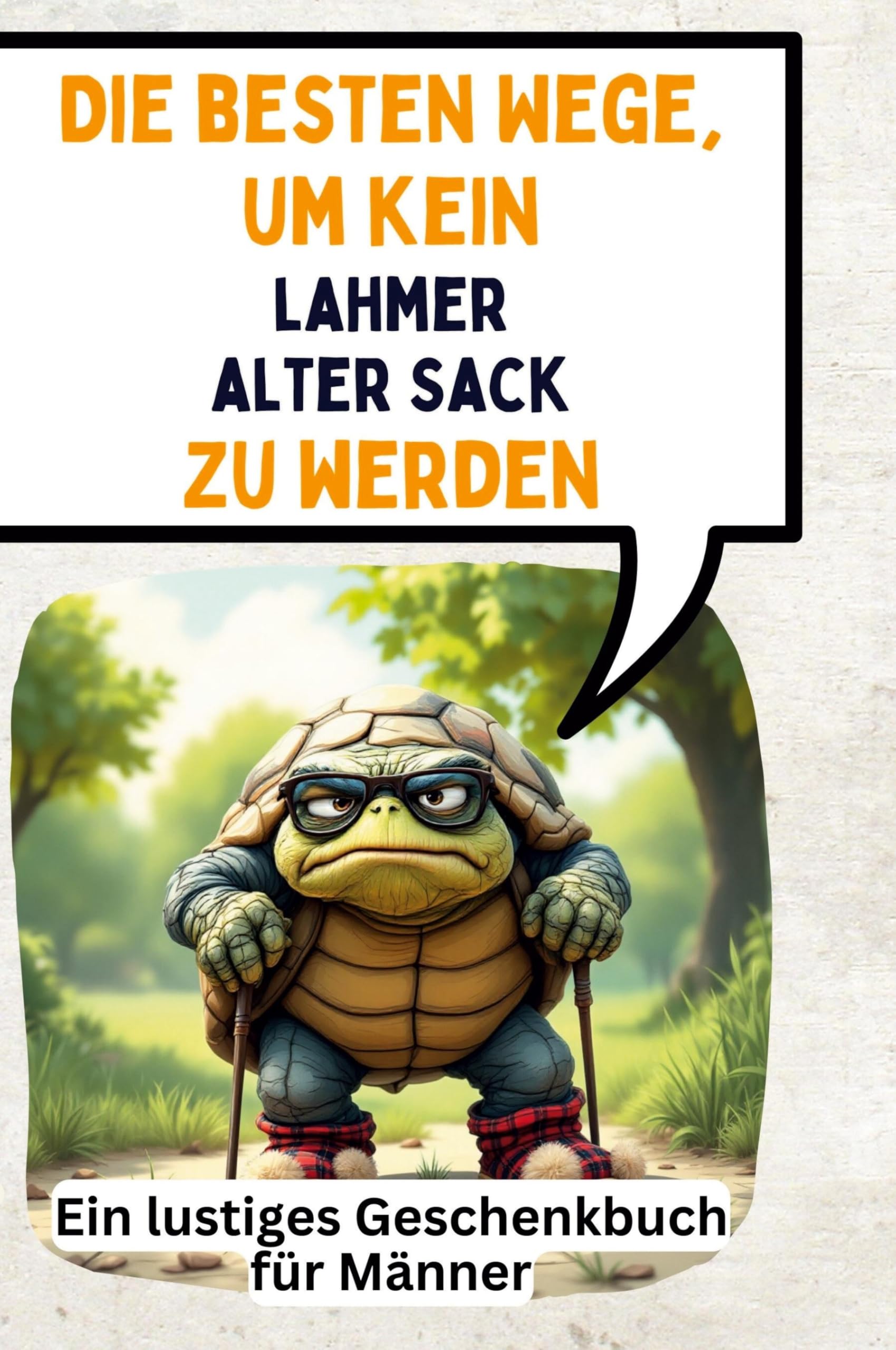 Die besten Wege, um kein lahmer alter Sack zu werden: Ein lustiges Geschenkbuch für Männer Memories