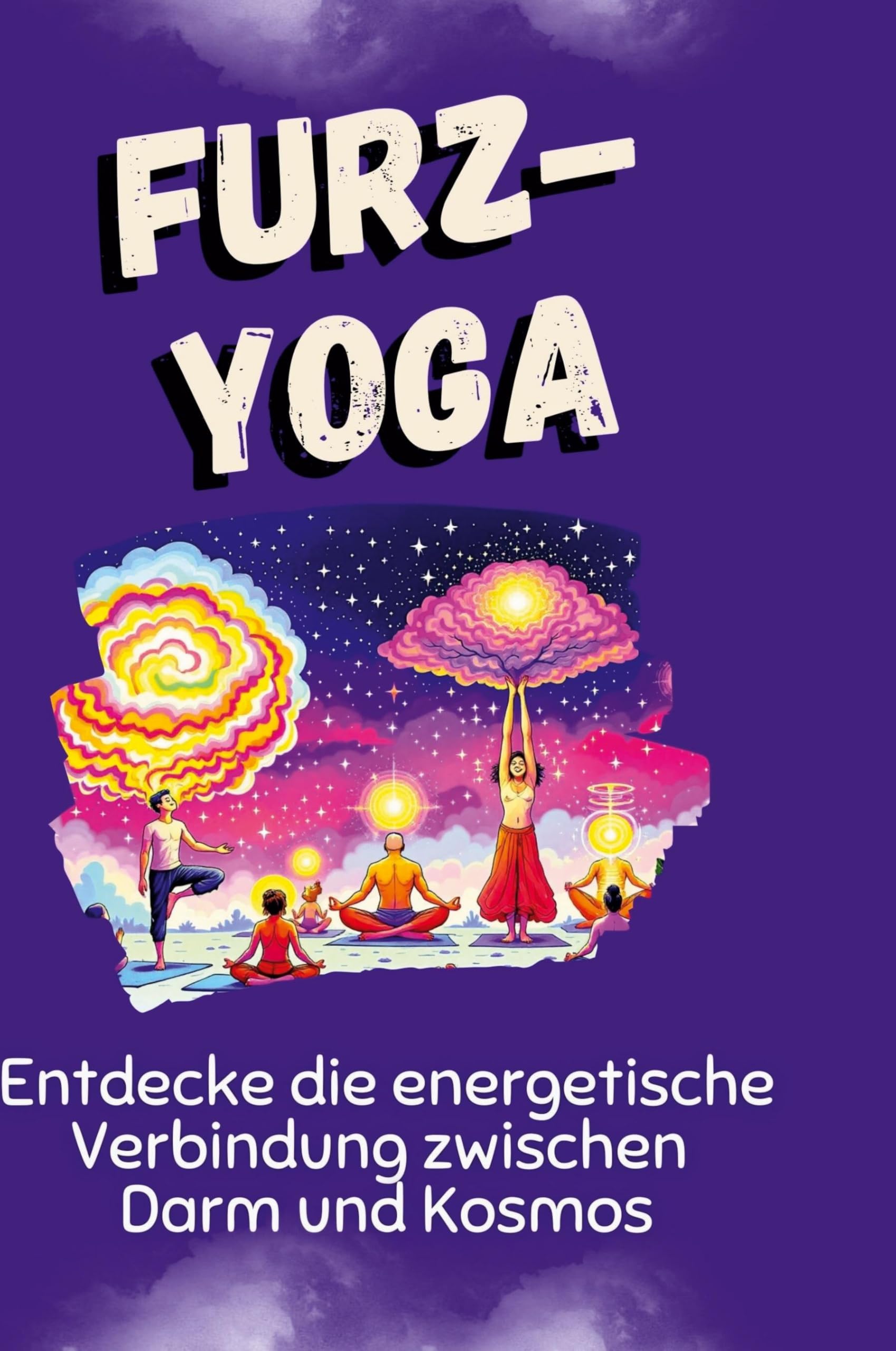 Furz-Yoga: Entdecke die energetische Verbindung zwischen Darm und Kosmos Leisure & Fun