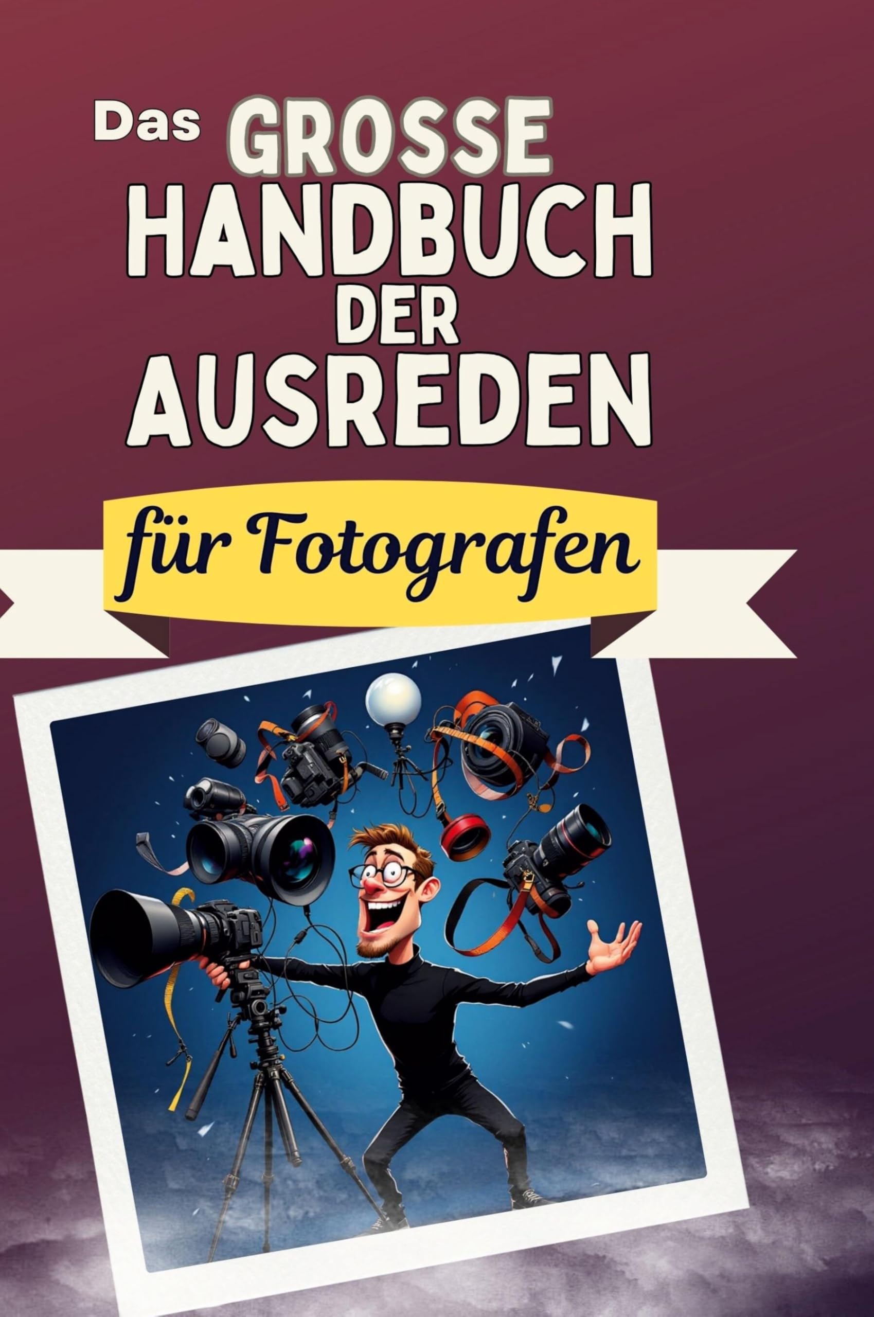 Das große Handbuch der Ausreden für Fotografen Leisure & Fun