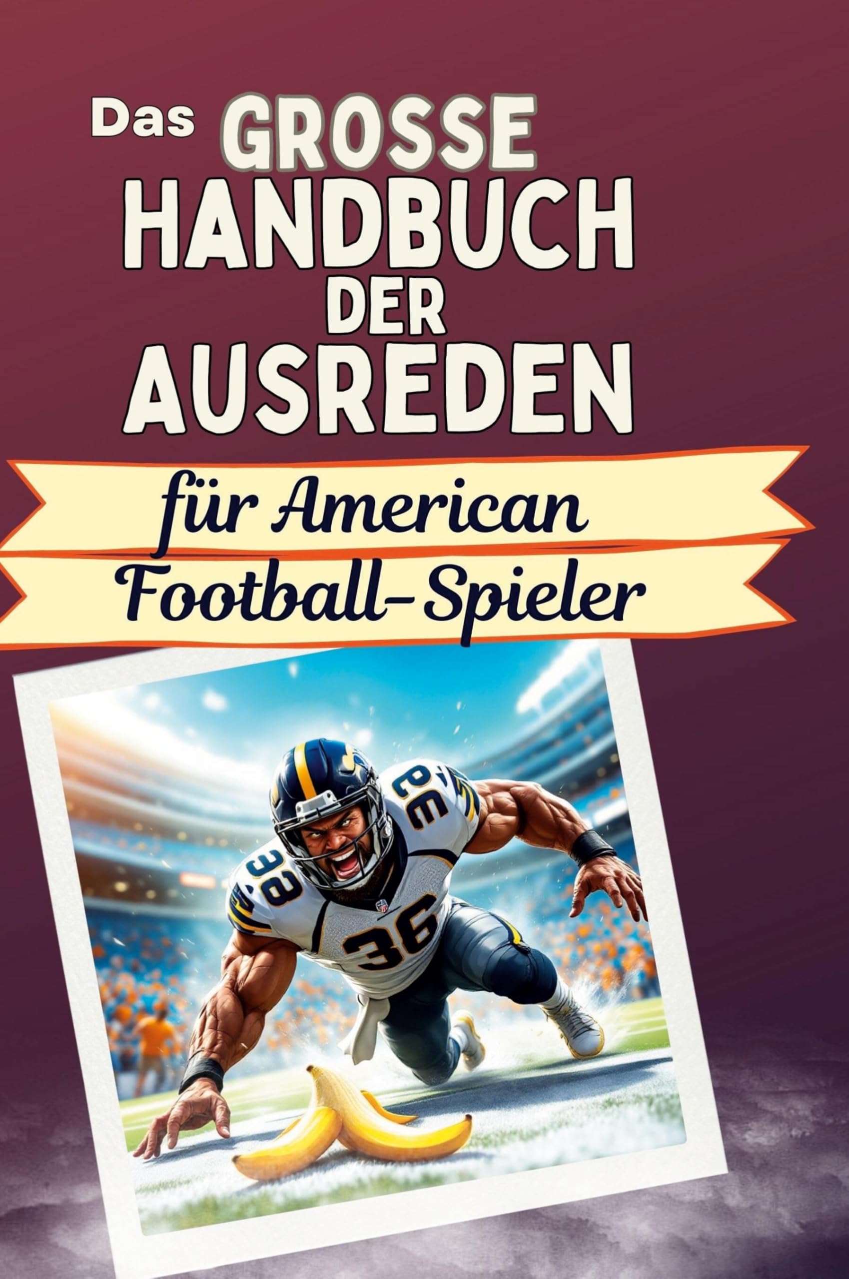 Das große Handbuch der Ausreden für American Football-Spieler Leisure & Fun