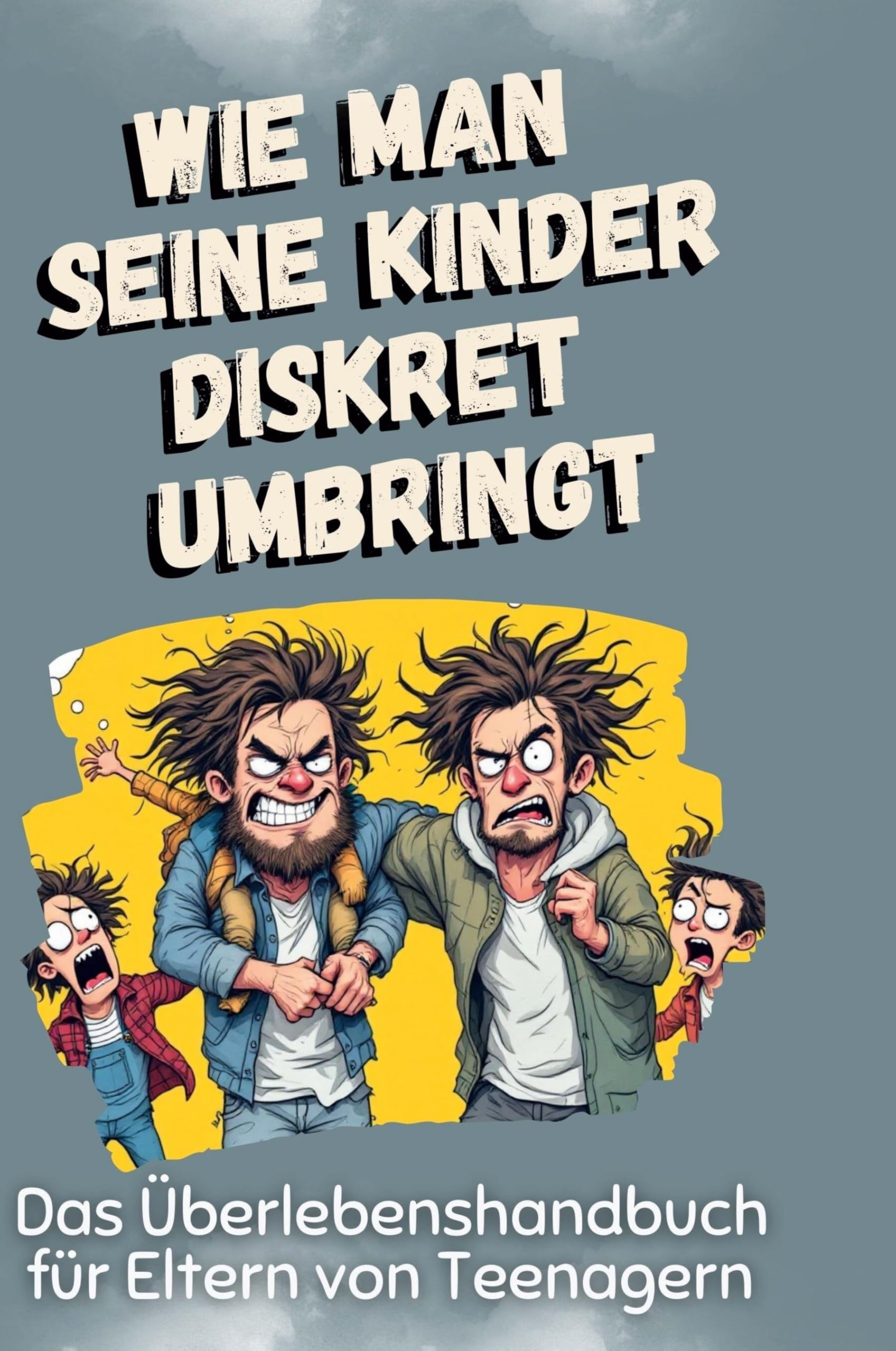 Das Überlebenshandbuch für Eltern von Teenagern: Wie man seine Kinder diskret umbringt Leisure & Fun