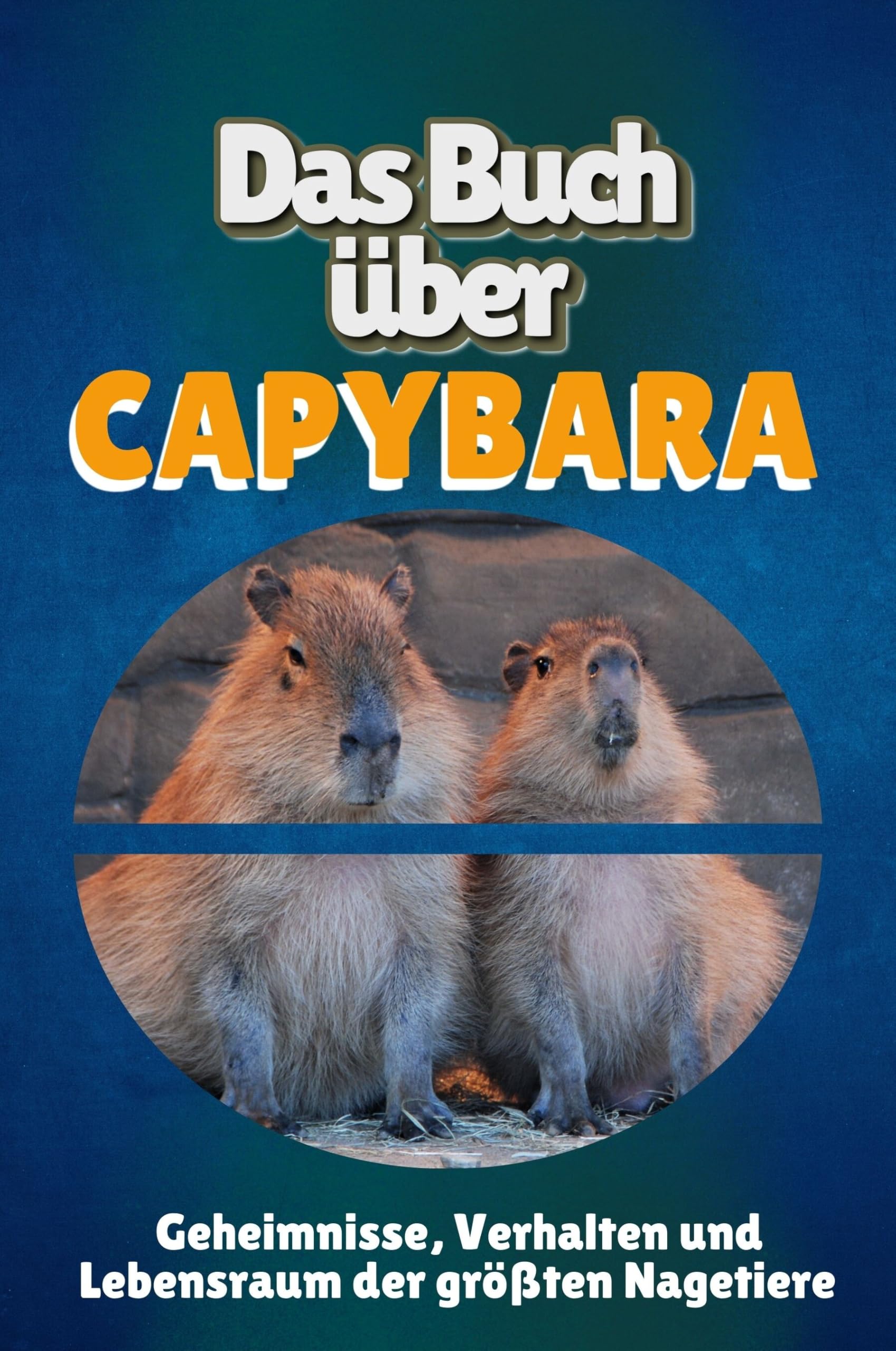 Das Buch über Capybara: Geheimnisse, Verhalten und Lebensraum der größten Nagetiere Memories