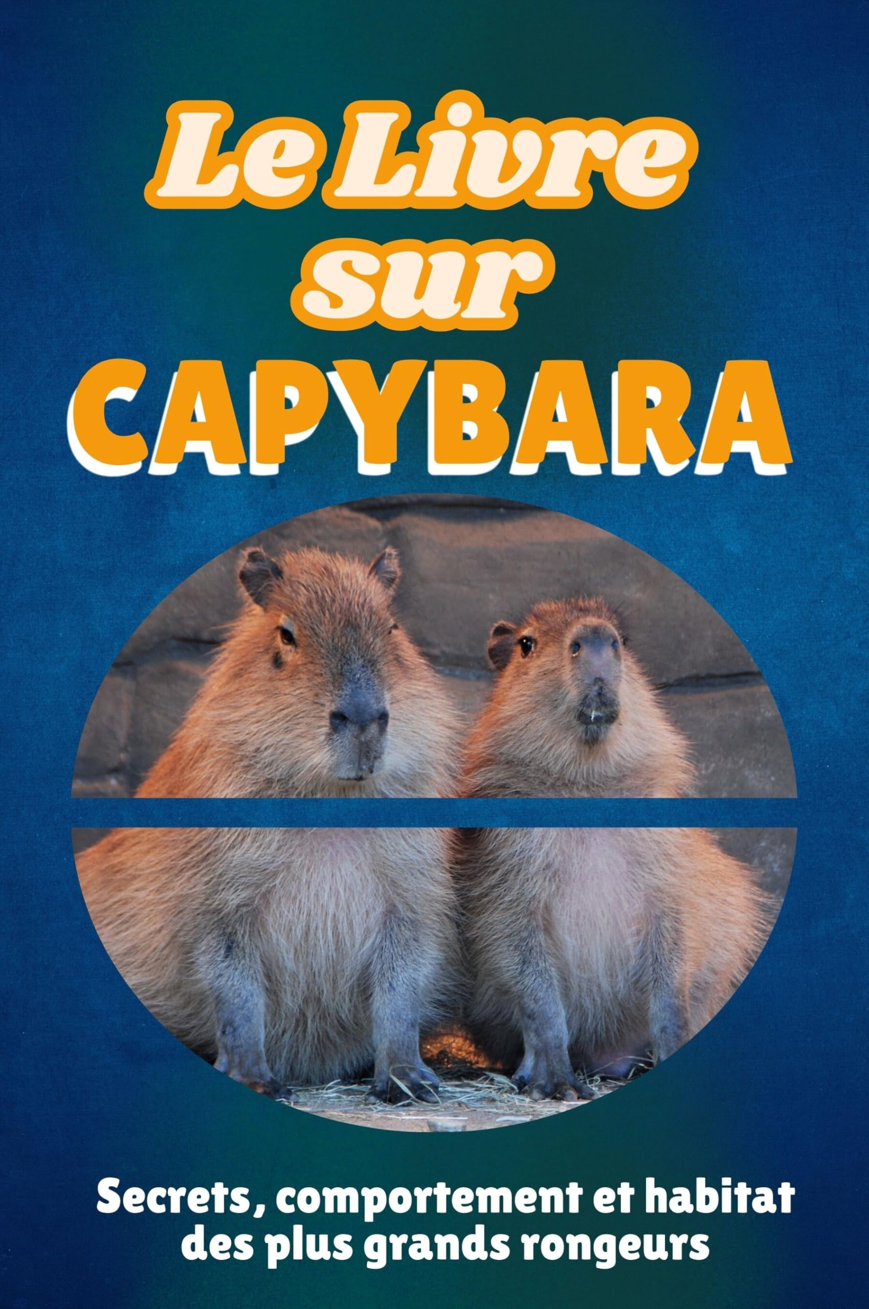 Le livre sur Capybara: Secrets, comportement et habitat des plus grands rongeurs book