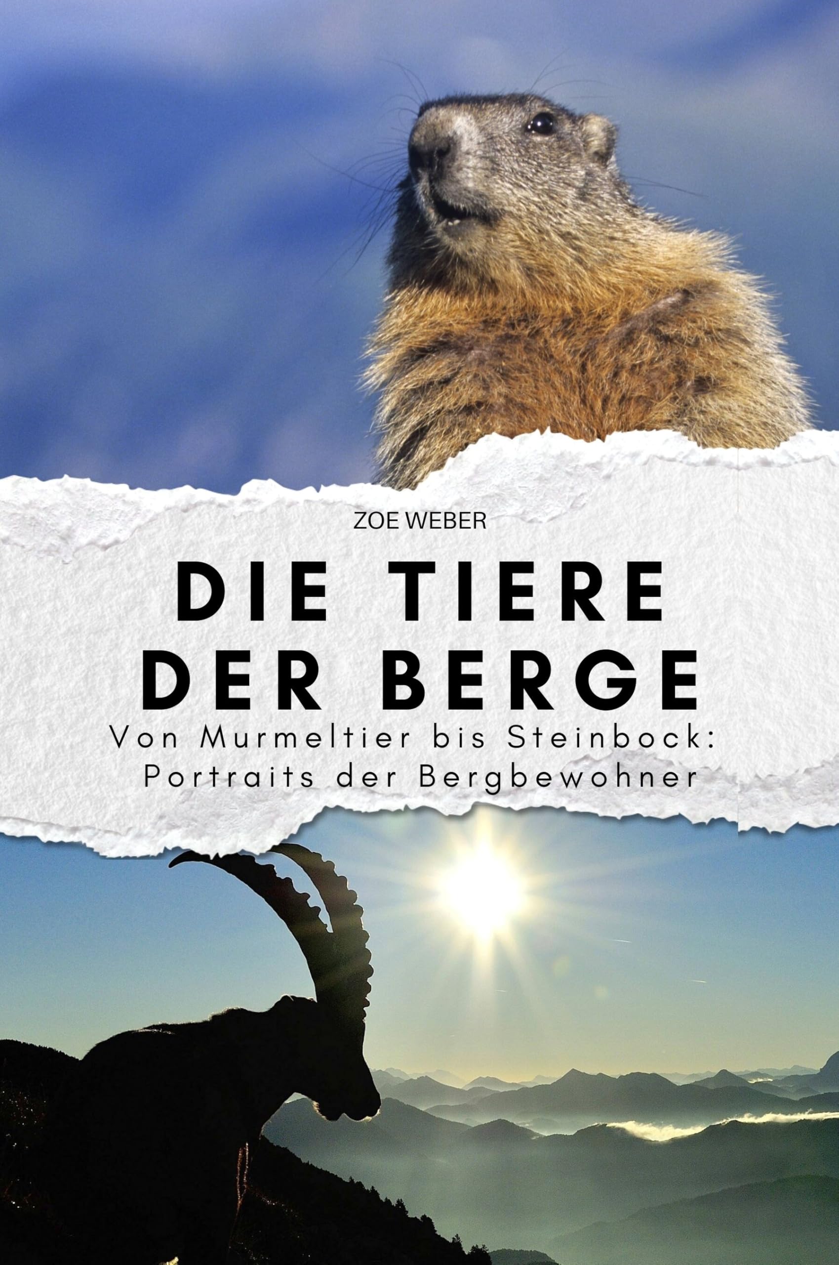 Die Tiere der Berge: Von Murmeltier bis Steinbock: Portraits der Bergbewohner. Das perfekte Geschenk für Männer und Frauen zu Weihnachten und Geburtstag Memories