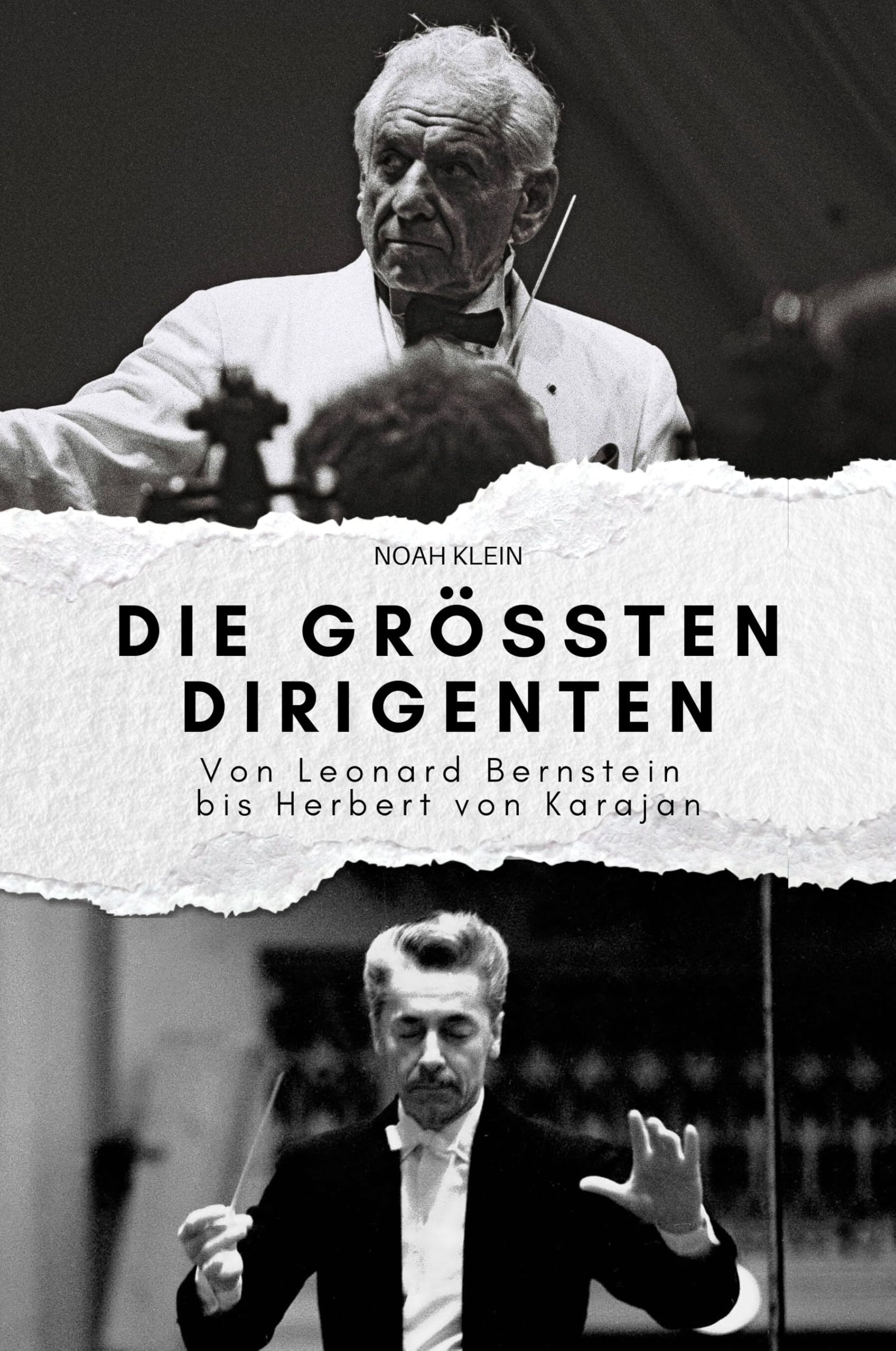 Die größten Dirigenten: Von Leonard Bernstein bis Herbert von Karajan. Das perfekte Geschenk für Männer und Frauen zu Weihnachten und Geburtstag Art & Literature