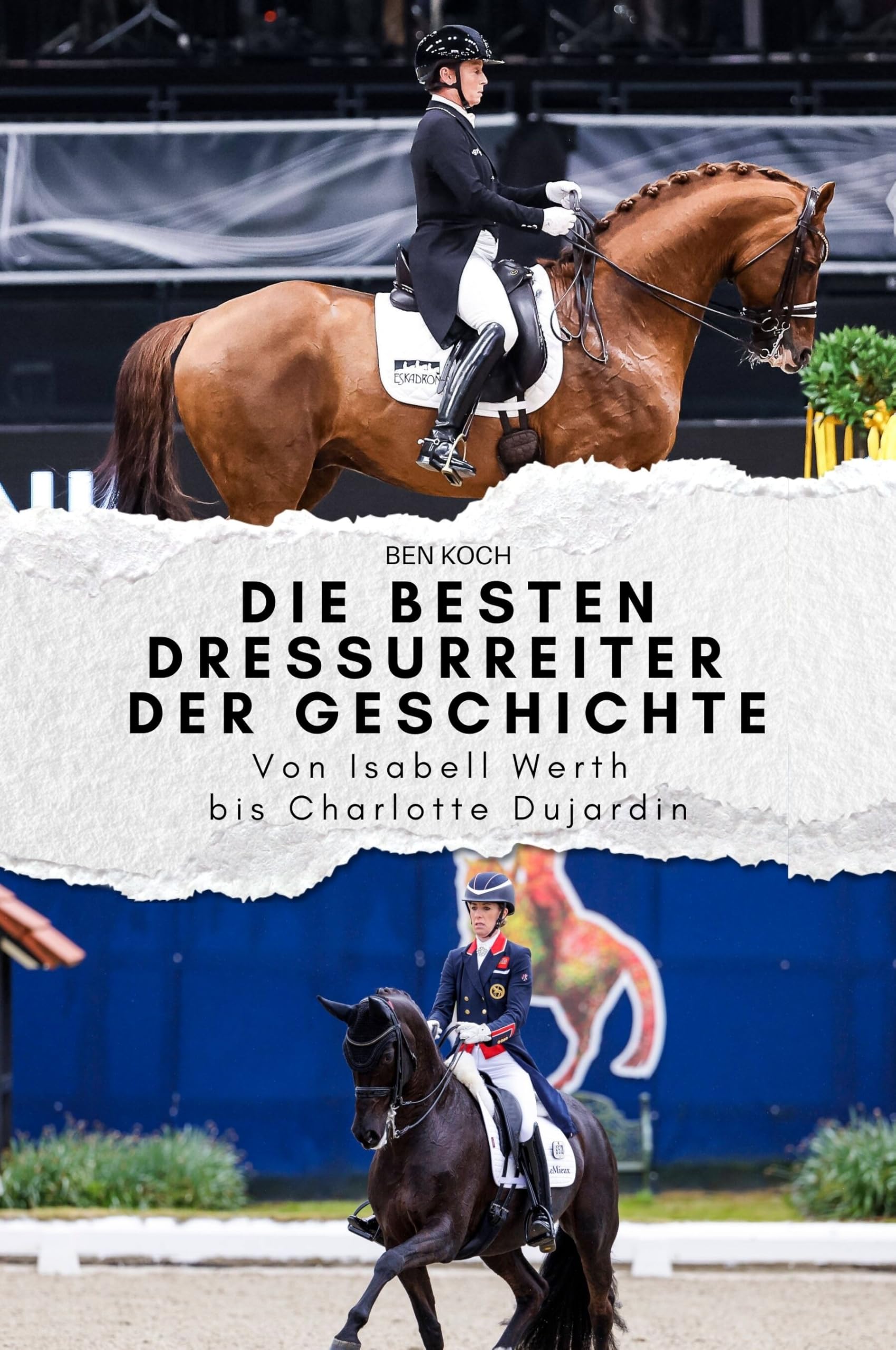 Die besten Dressurreiter der Geschichte: Von Isabell Werth bis Charlotte Dujardin. Das perfekte Geschenk für Männer und Frauen zu Weihnachten und Geburtstag Sports Books