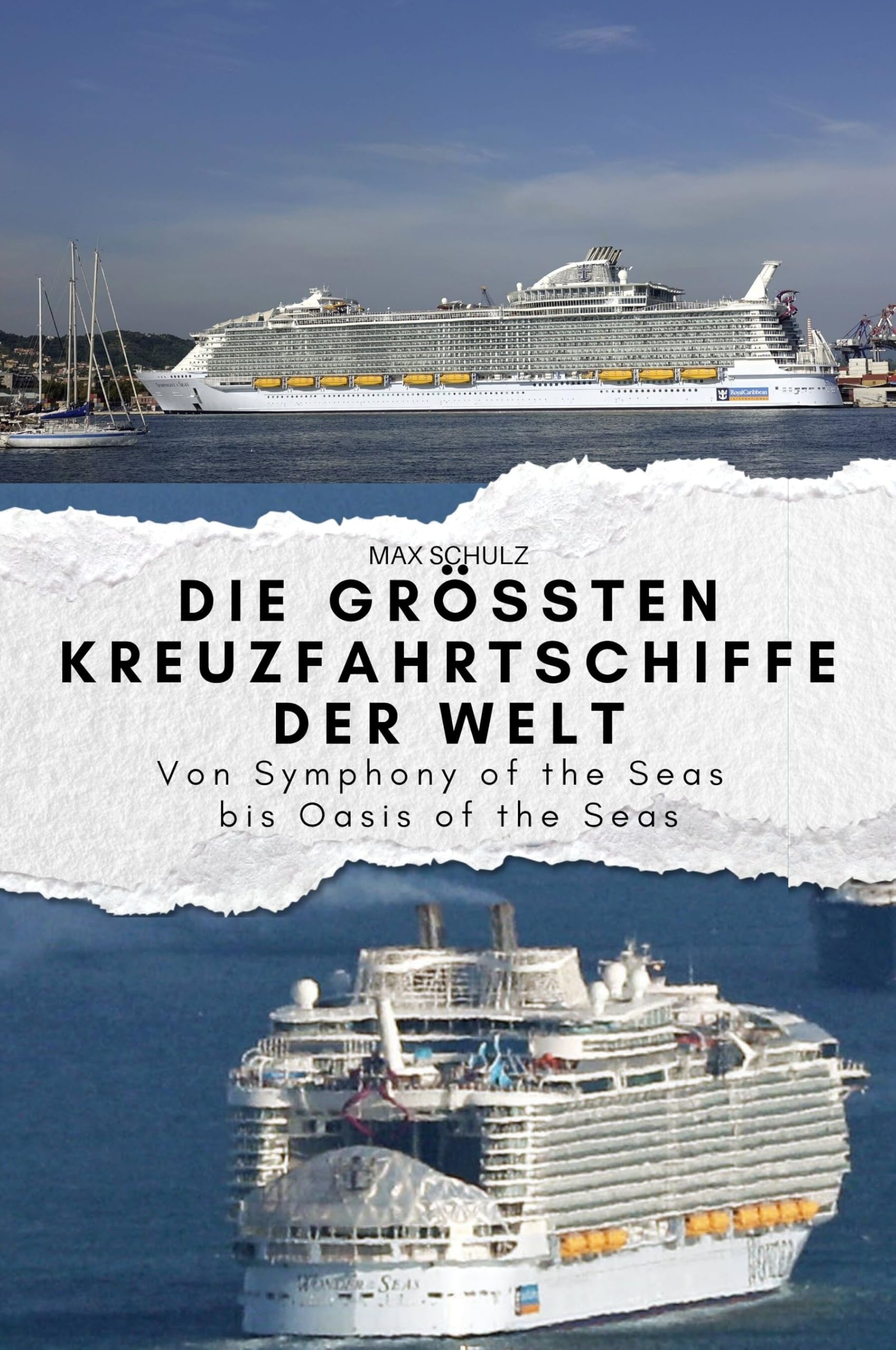 Die größten Kreuzfahrtschiffe der Welt: Von Symphony of the Seas bis Oasis of the Seas. Das perfekte Geschenk für Männer und Frauen zu Weihnachten und Geburtstag Memories