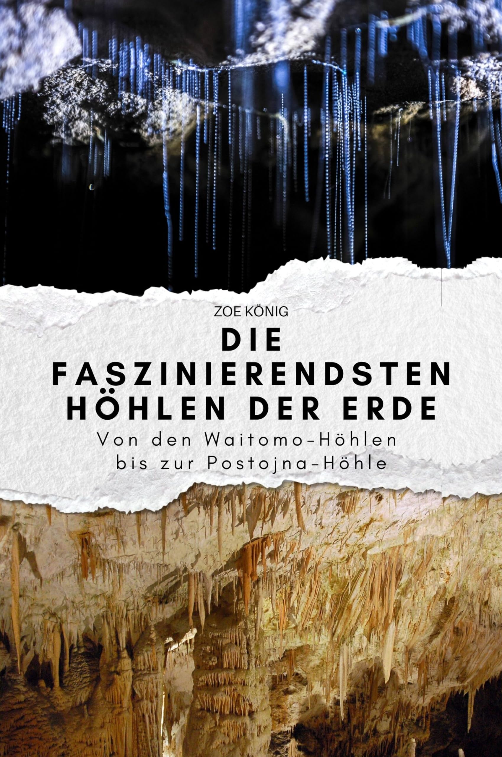 Die faszinierendsten Höhlen der Erde: Von den Waitomo-Höhlen bis zu der Postojna-Höhle. Das perfekte Geschenk für Männer und Frauen zu Weihnachten und Geburtstag Memories