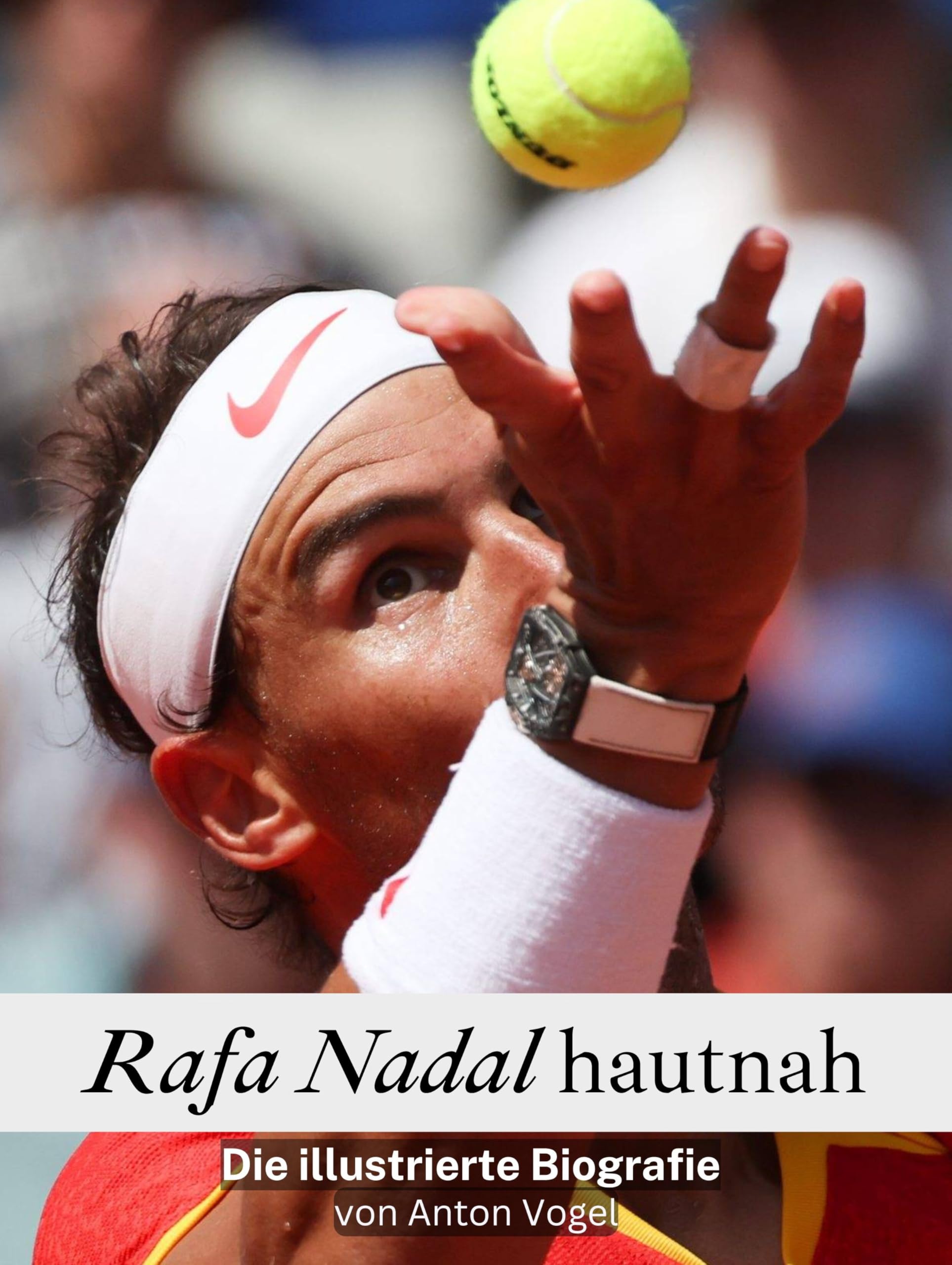 Rafa Nadal hautnah: Die illustrierte Biografie. Komplett in Farbe Sports