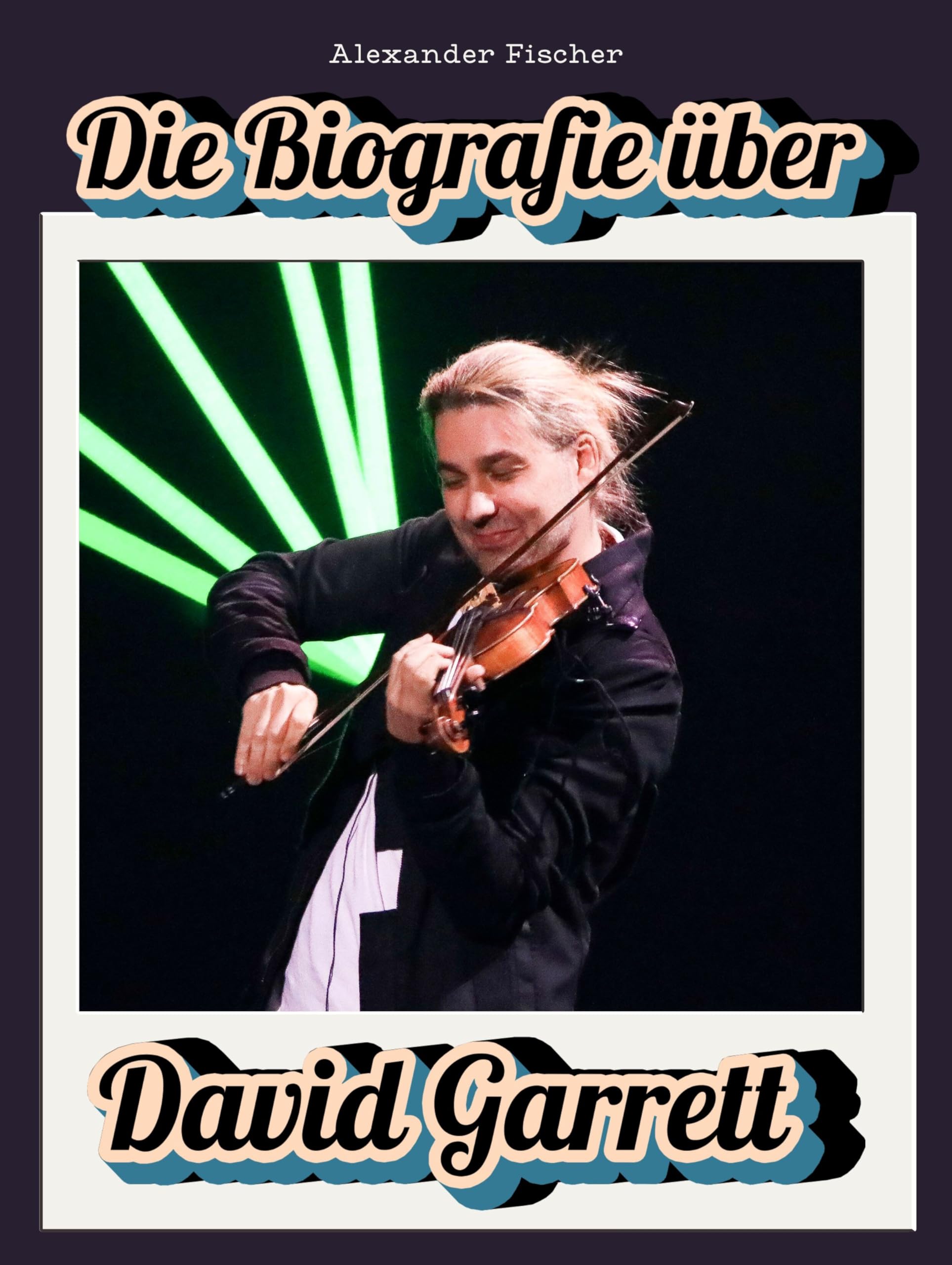 Die Biografie über David Garrett: Komplett in Farbe Art & Literature