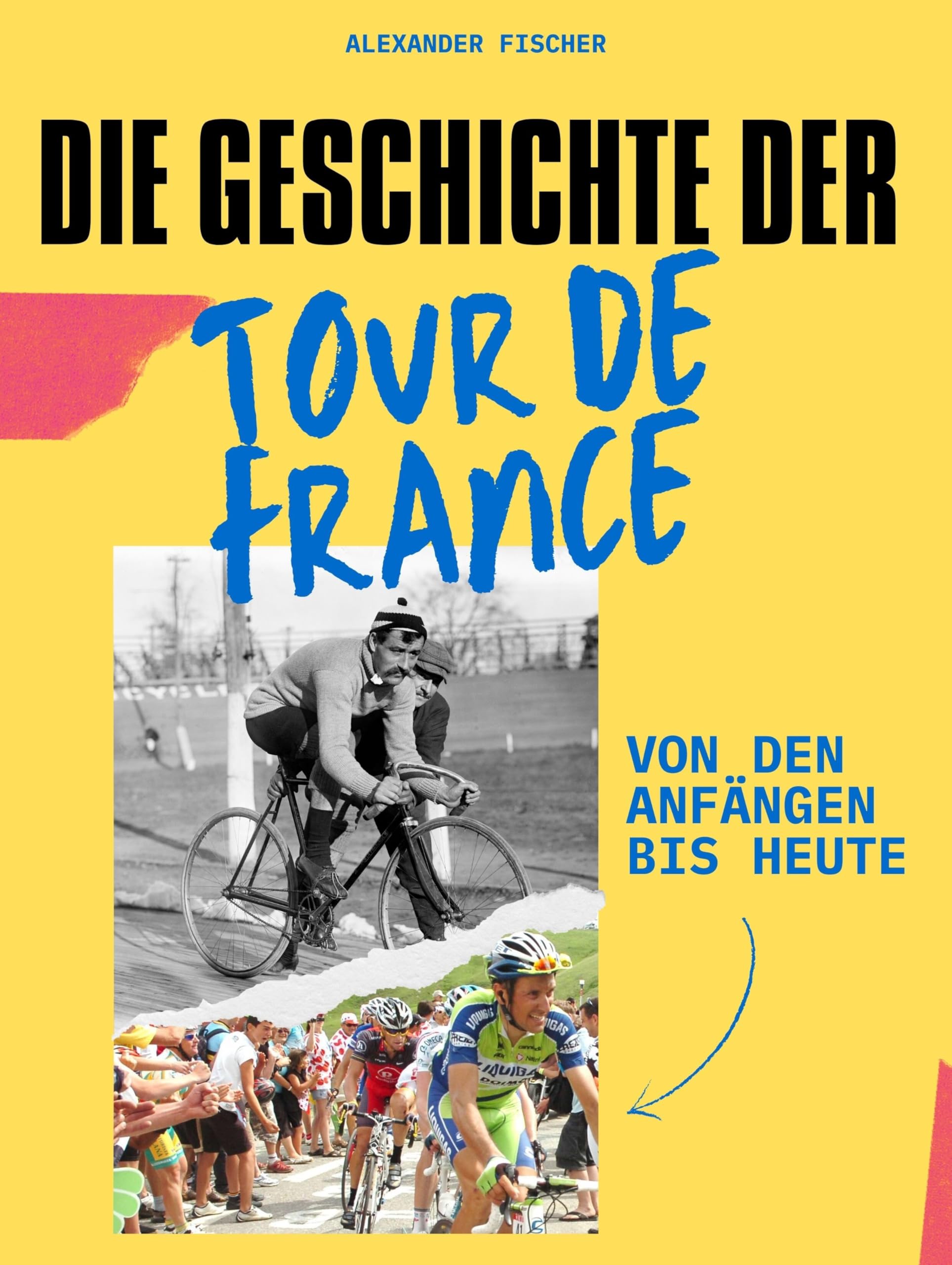 Die Geschichte der Tour de France: Von den Anfängen bis heute. Komplett in Farbe Art & Literature
