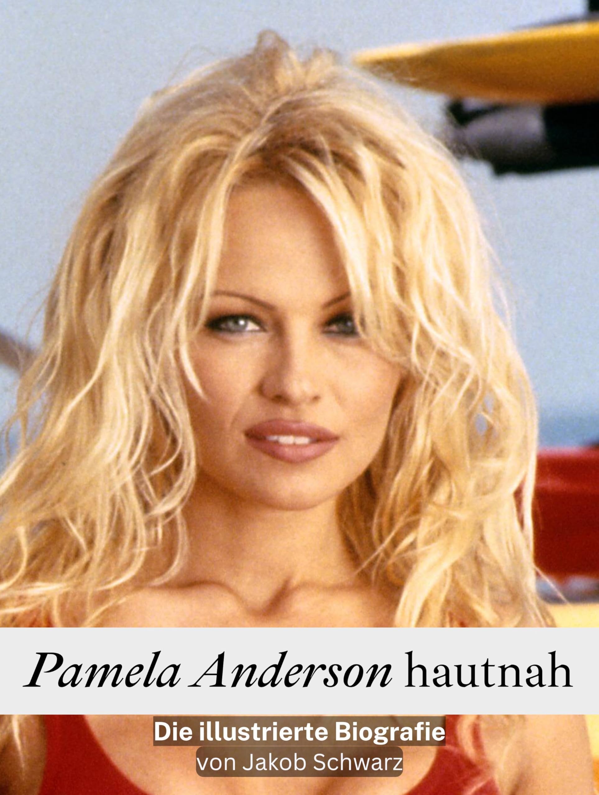 Pamela Anderson hautnah: Die illustrierte Biografie. Komplett in Farbe Art & Literature
