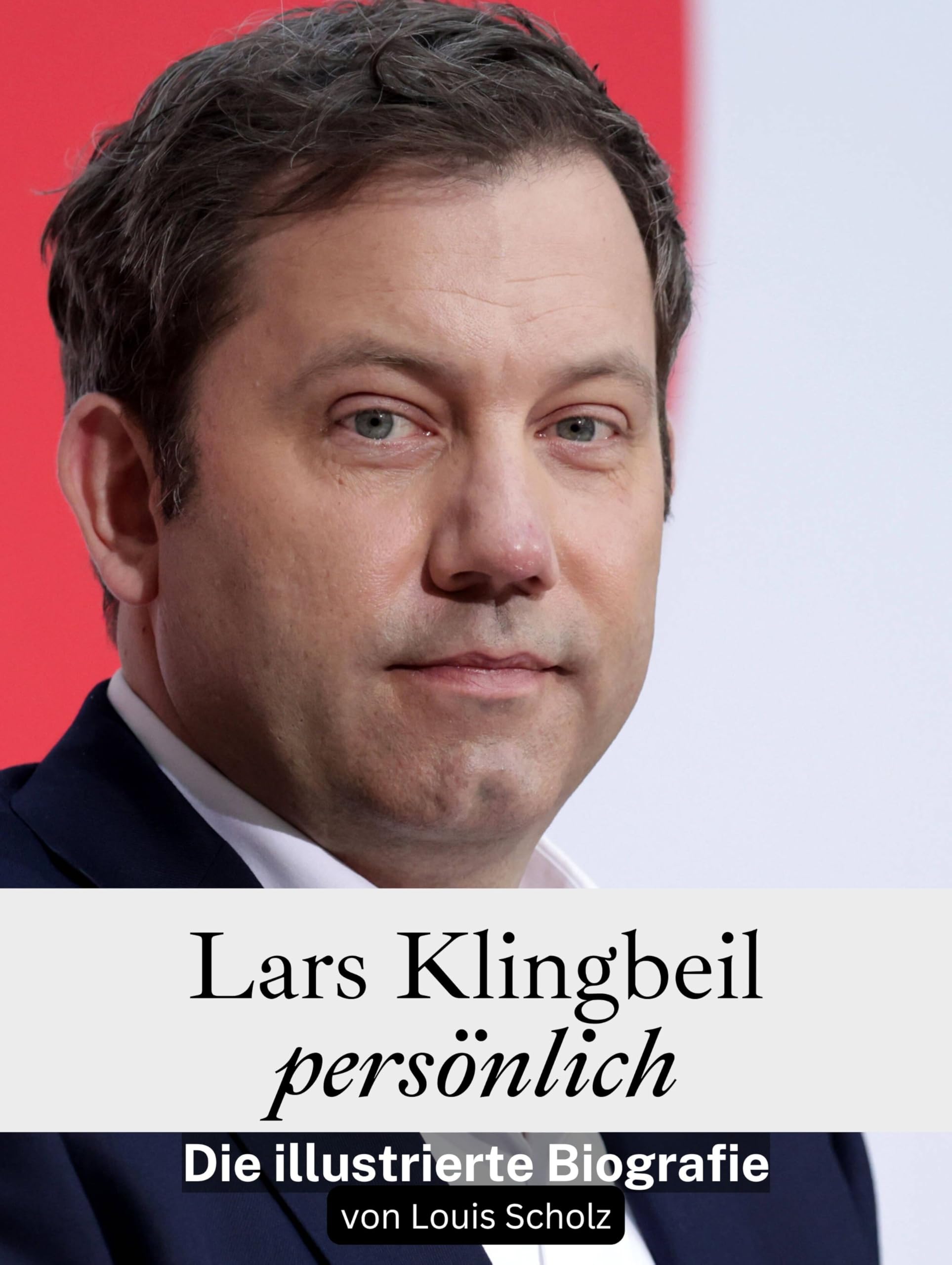Lars Klingbeil persönlich: Die illustrierte Biografie. Komplett in Farbe Art & Literature