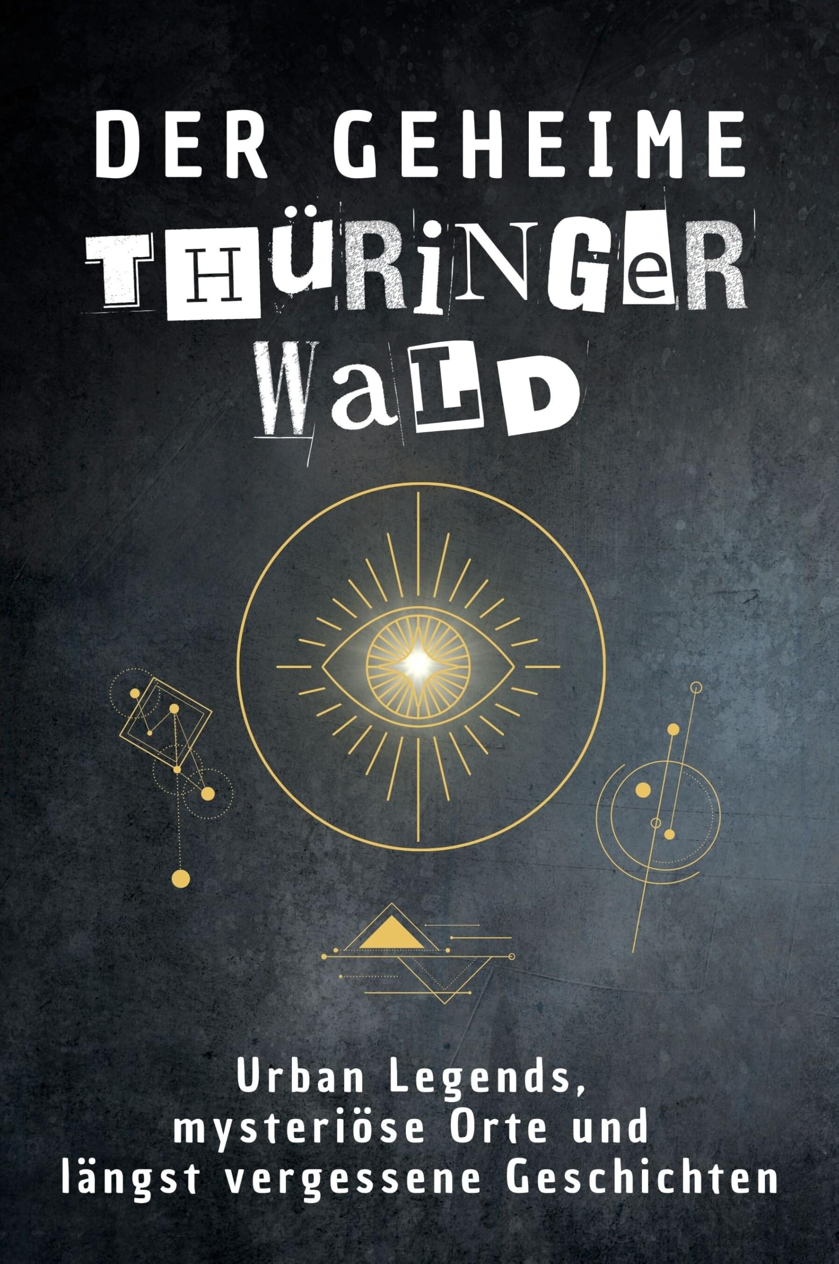 Der geheime Thüringer Wald: Urban Legends, mysteriöse Orte und längst vergessene Geschichten. Geschenk für Fans von Grusel und Mystery, Halloween, True Crime, Reise Fairy Tales & Legends