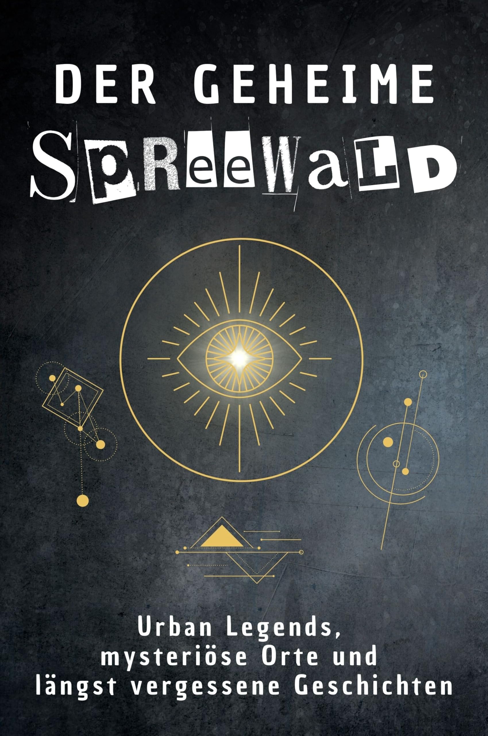 Das geheime Spreewald: Urban Legends, mysteriöse Orte und längst vergessene Geschichten. Geschenk für Fans von Grusel und Mystery, Halloween, True Crime, Reise Fairy Tales & Legends