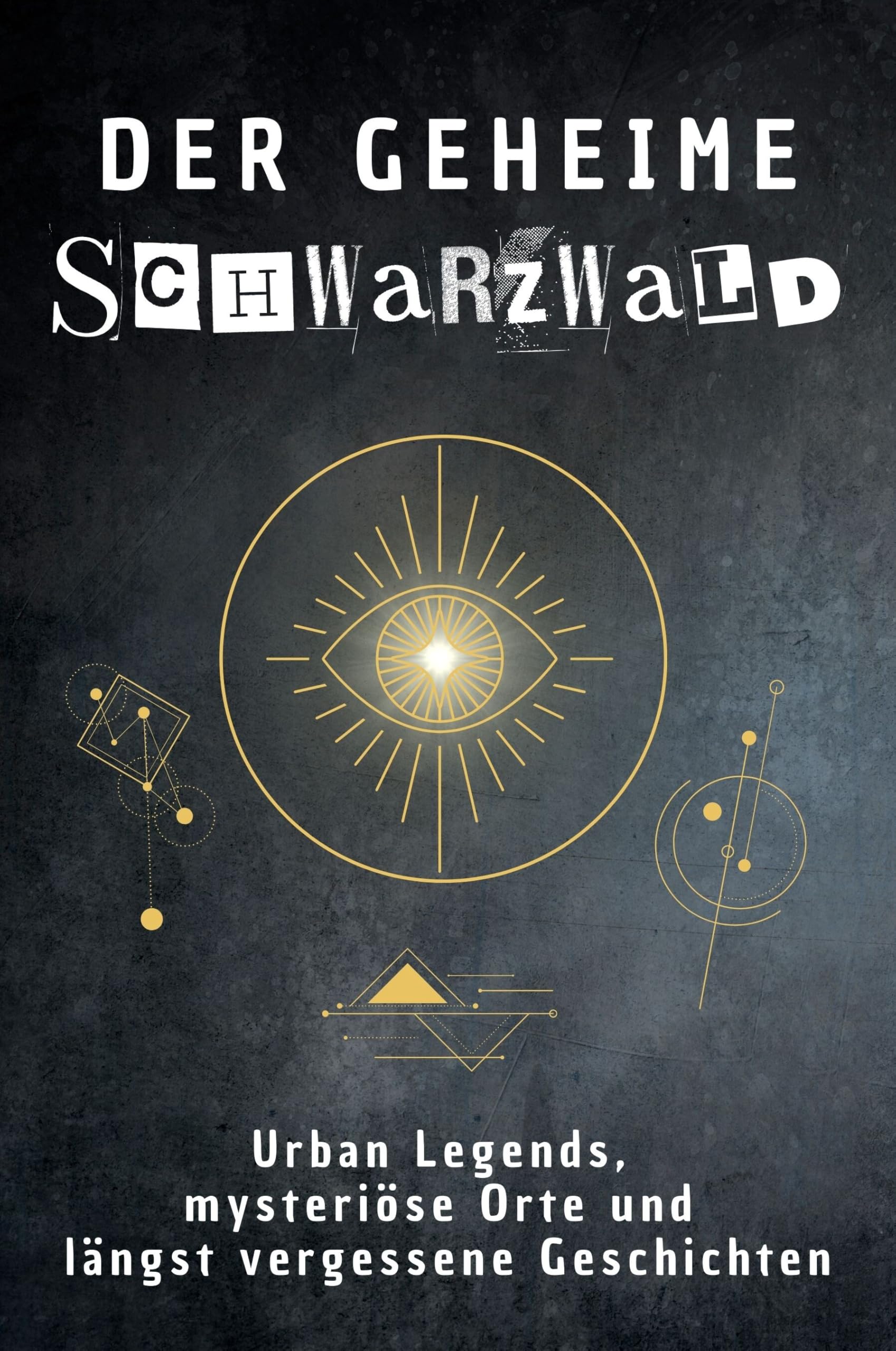 Der geheime Schwarzwald: Urban Legends, mysteriöse Orte und längst vergessene Geschichten. Geschenk für Fans von Grusel und Mystery, Halloween, True Crime, Reise Fairy Tales & Legends