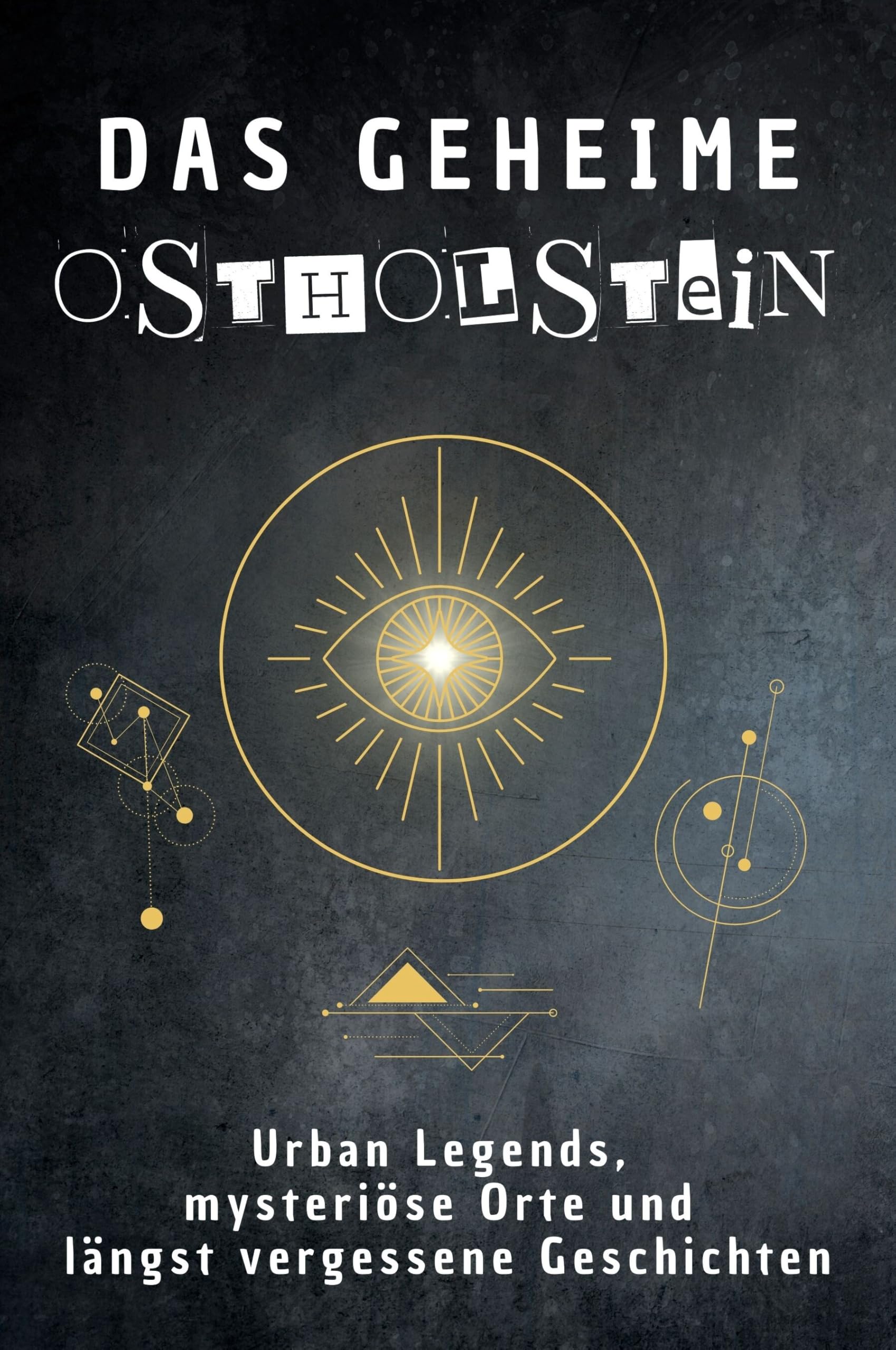Das geheime Ostholstein: Urban Legends, mysteriöse Orte und längst vergessene Geschichten. Geschenk für Fans von Grusel und Mystery, Halloween, True Crime, Reise Fairy Tales & Legends