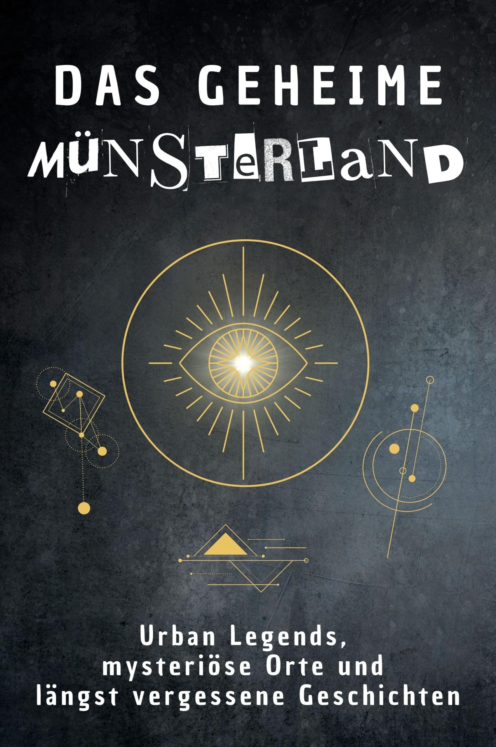 Das geheime Münsterland: Urban Legends, mysteriöse Orte und längst vergessene Geschichten. Geschenk für Fans von Grusel und Mystery, Halloween, True Crime, Reise Fairy Tales & Legends
