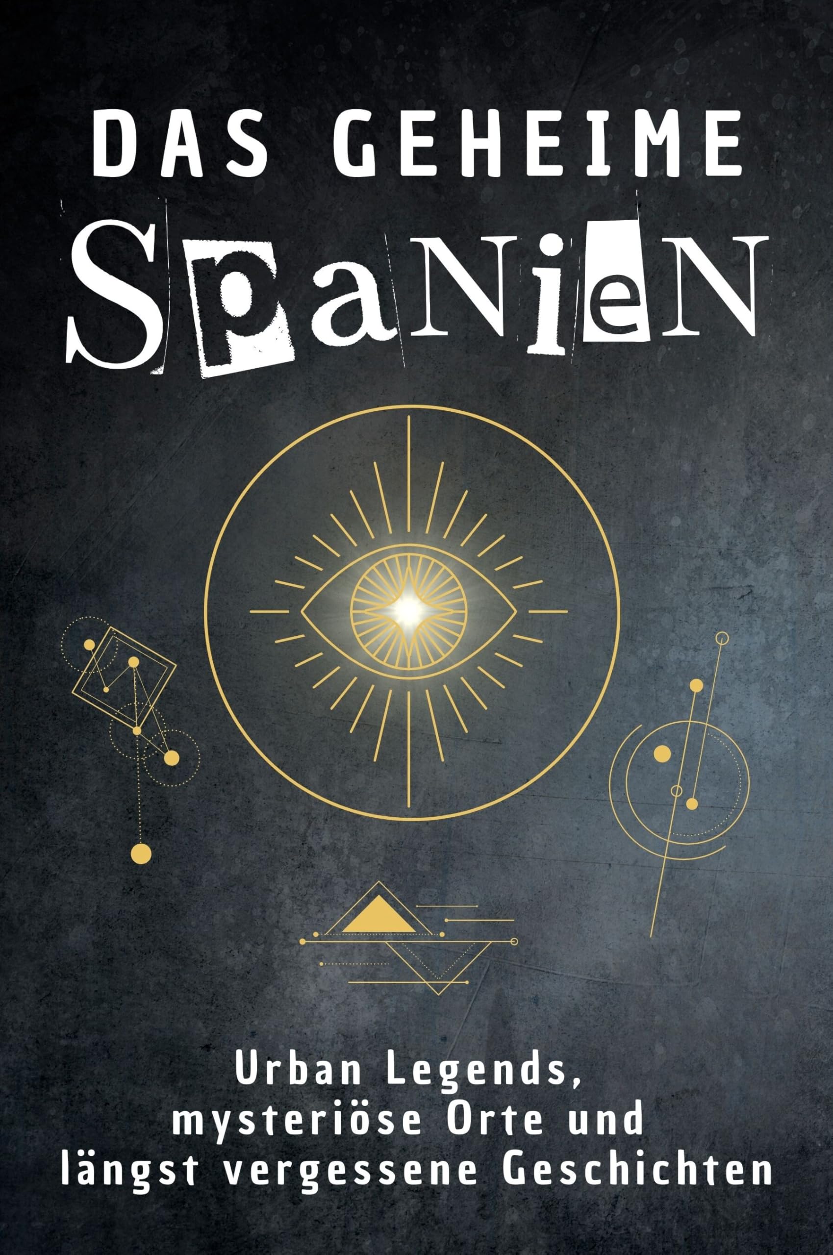 Das geheime Spanien: Urban Legends, mysteriöse Orte und längst vergessene Geschichten. Geschenk für Fans von Grusel und Mystery, Halloween, True Crime, Reise Fairy Tales & Legends
