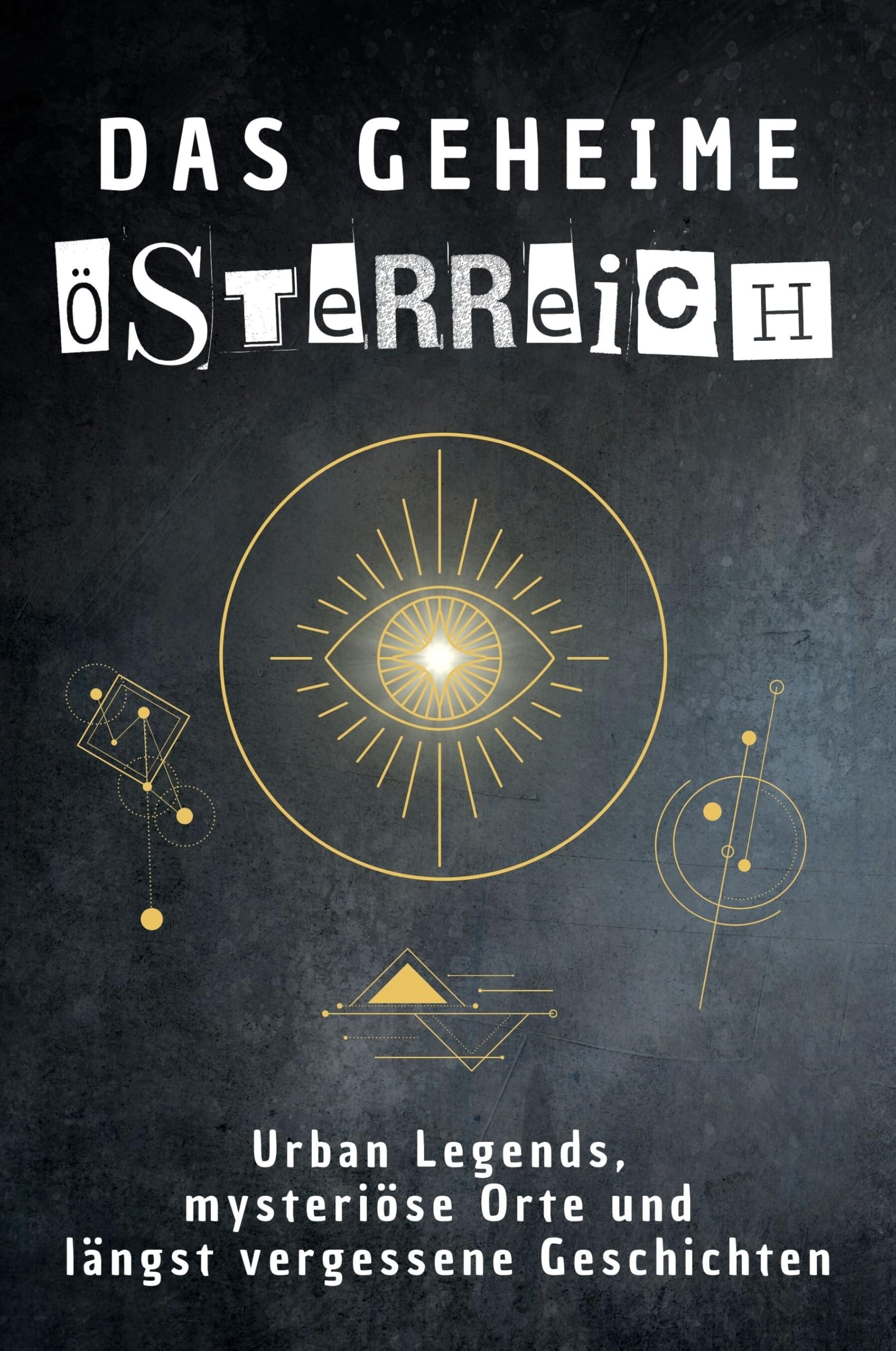 Das geheime Österreich: Urban Legends, mysteriöse Orte und längst vergessene Geschichten. Geschenk für Fans von Grusel und Mystery, Halloween, True Crime, Reise Fairy Tales & Legends