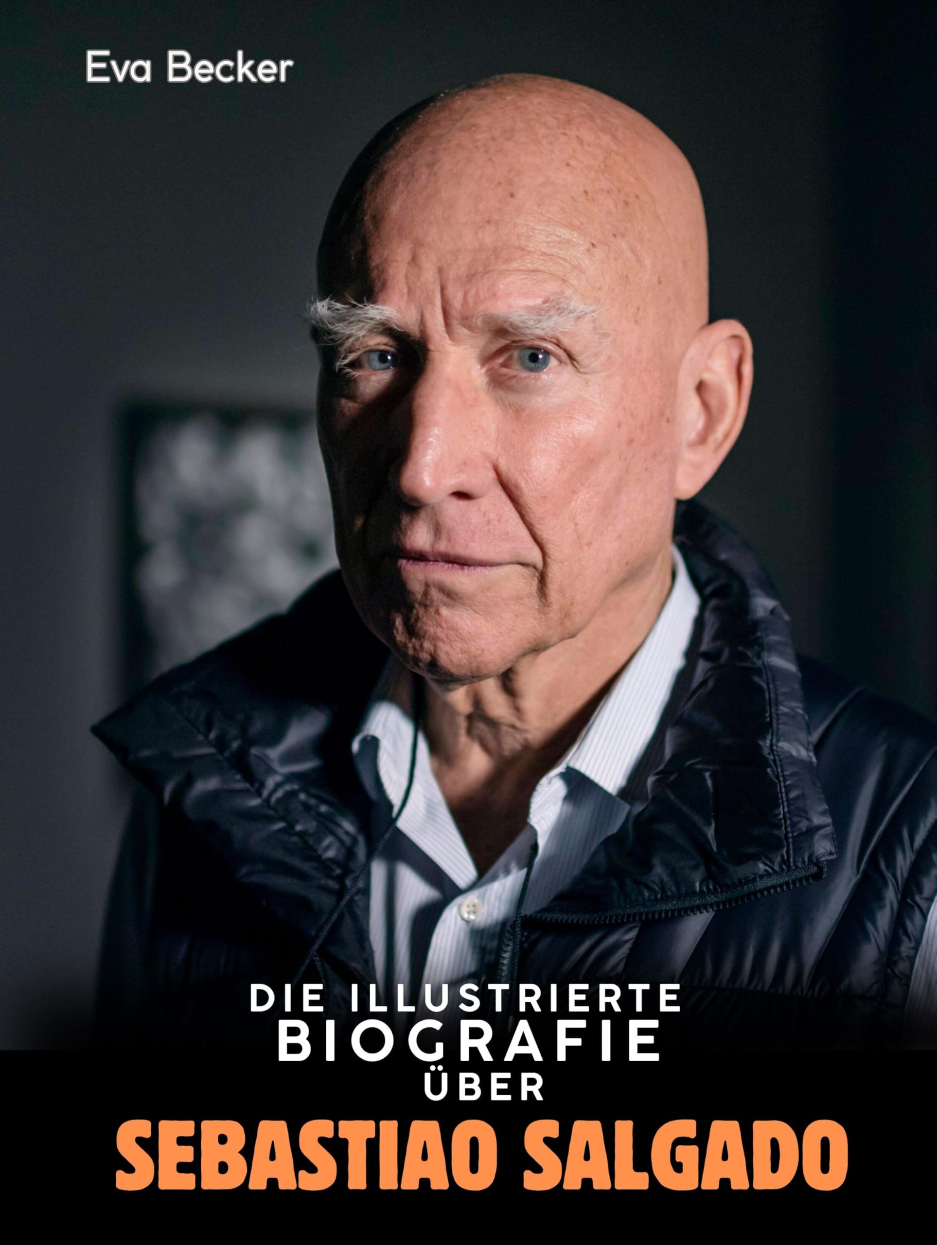 Die illustrierte Biografie über Sebastião Salgado: Komplett in Farbe Art & Literature