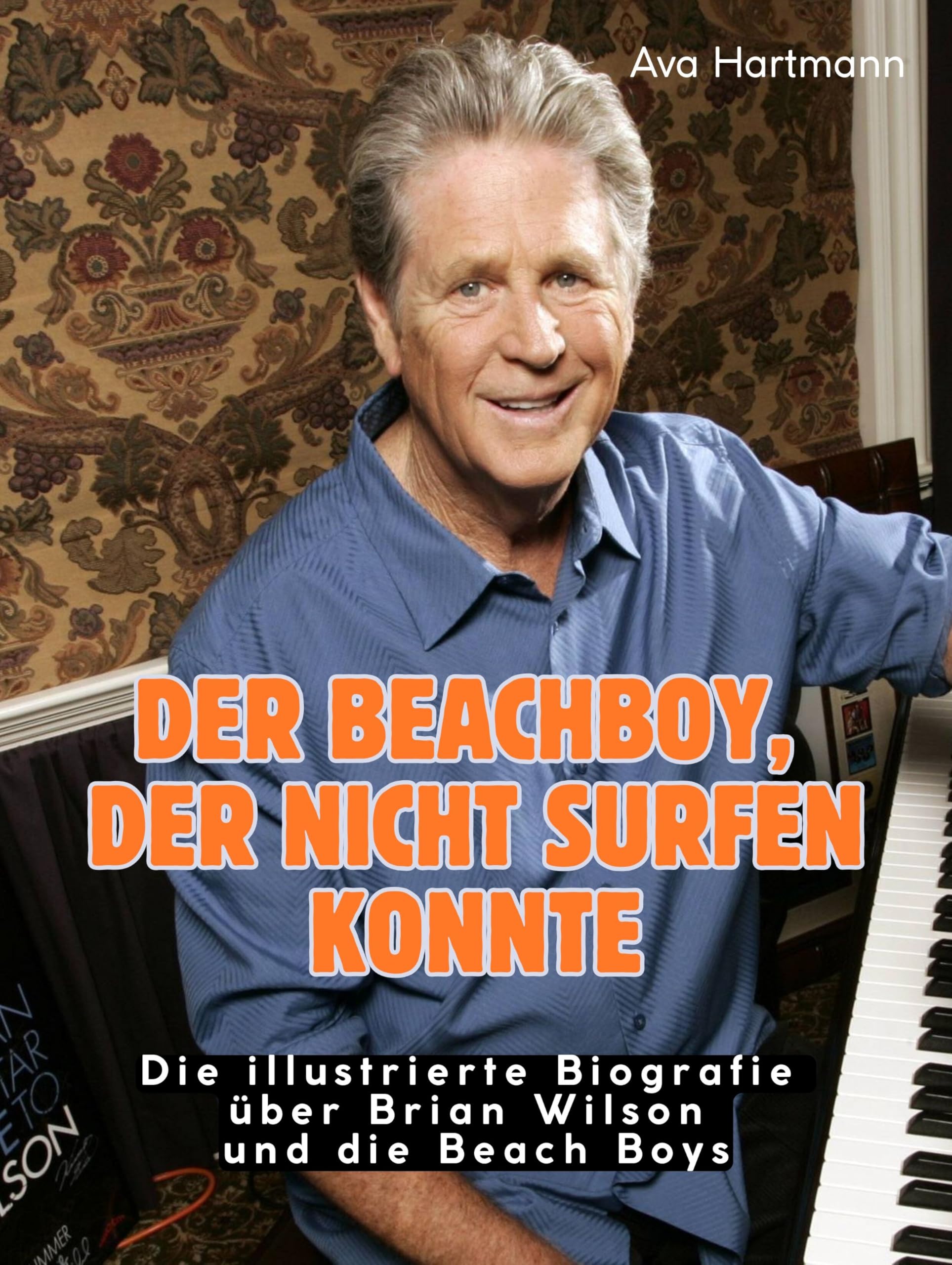 Der Beachboy, der nicht surfen konnte: Eine illustrierte Biografie über Brian Wilson und die Beach Boys. Komplett in Farbe Art & Literature