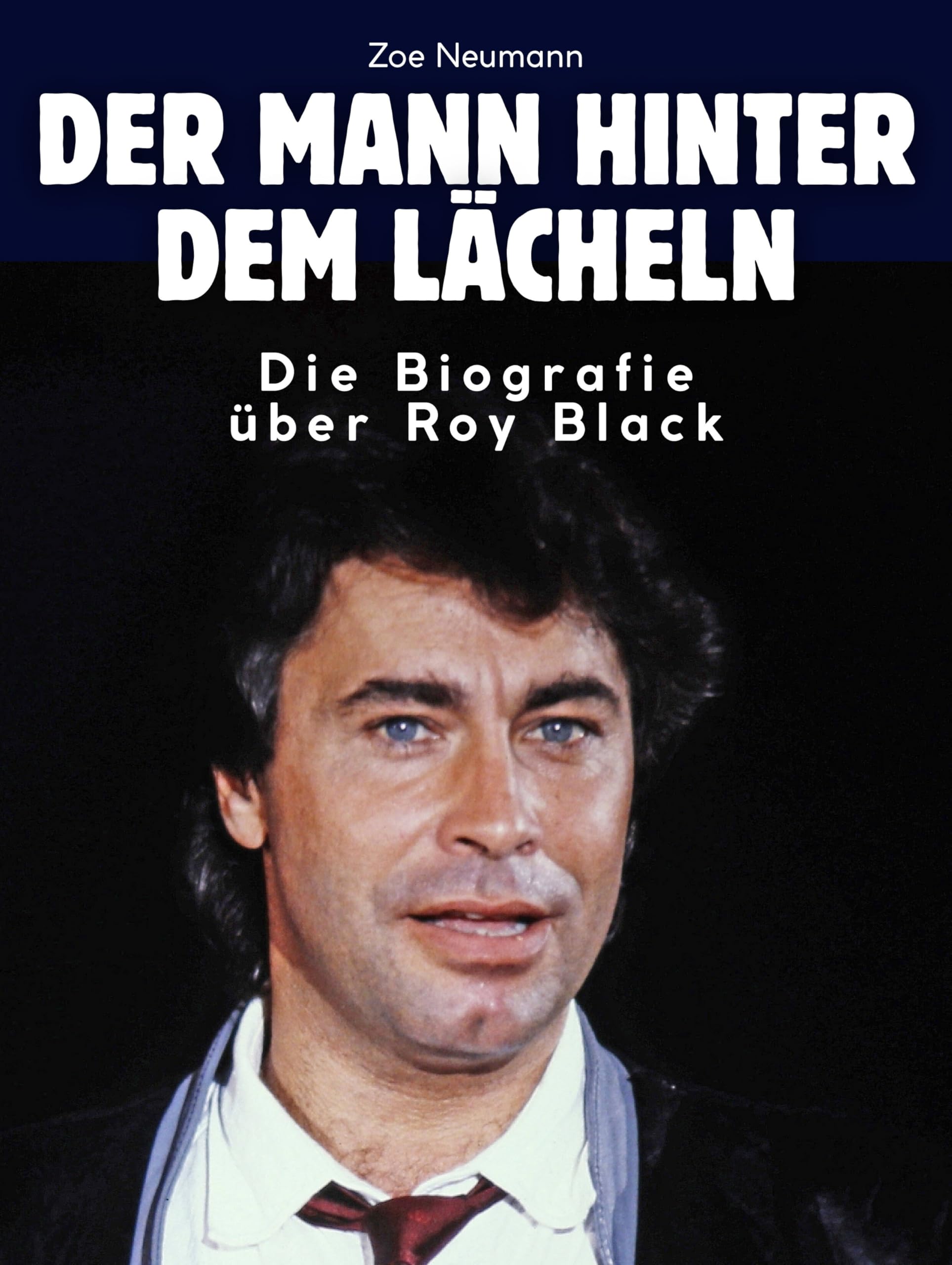 Die Biografie über Roy Black: Der Mann hinter dem Lächeln. Komplett in Farbe Art & Literature