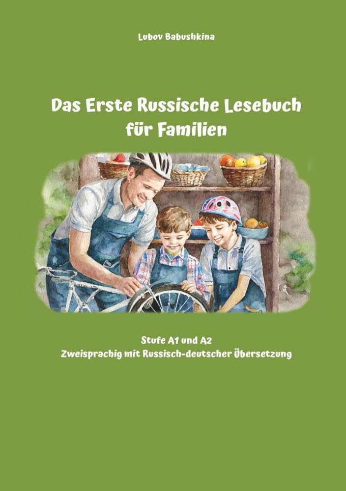 Das Erste Russische Lesebuch für Familien: Stufe A1 und A2 Zweisprachig mit Russisch-deutscher Übersetzung (Gestufte Russische Lesebücher) Leisure, Home & Garden
