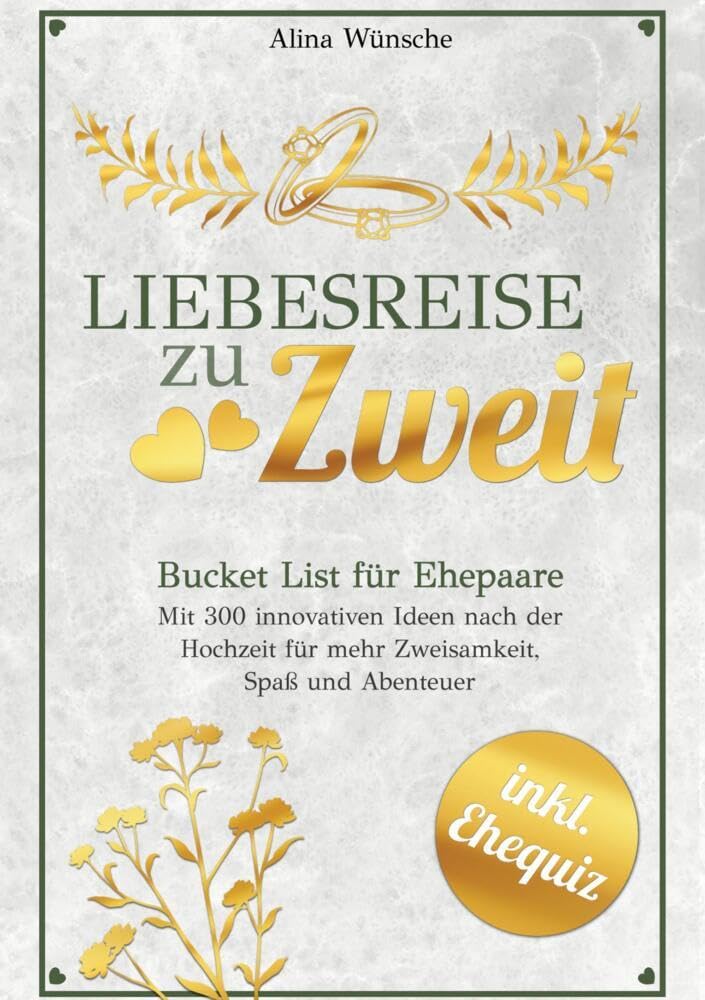 Liebesreise zu Zweit: Bucket List für Ehepaare mit 300 innovativen Ideen nach der Hochzeit für mehr Zweisamkeit, Spaß und Abenteuer (inkl. Ehe-Quiz) Partnership & Love