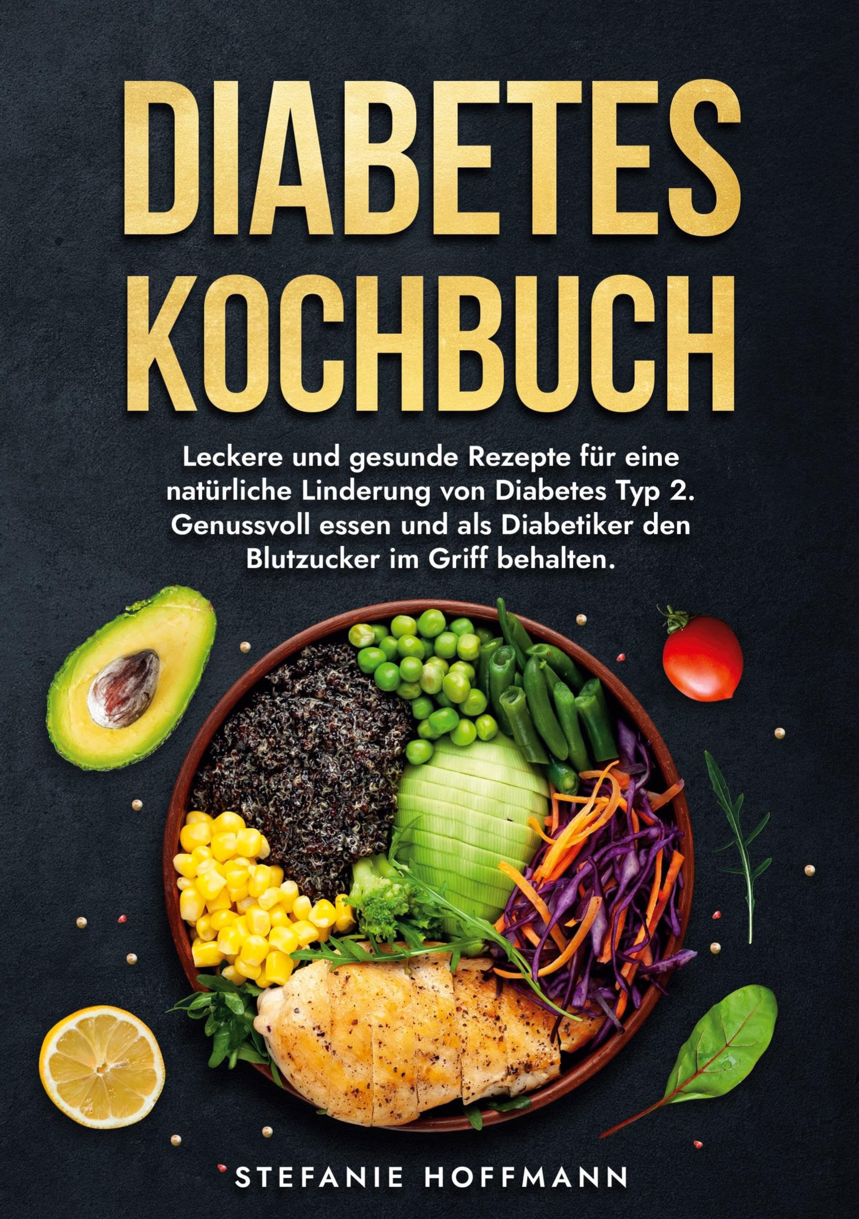 Diabetes Kochbuch: Leckere und gesunde Rezepte für eine natürliche Linderung von Diabetes Typ 2. Genussvoll essen und als Diabetiker den Blutzucker im Griff behalten. Leisure, Home & Garden