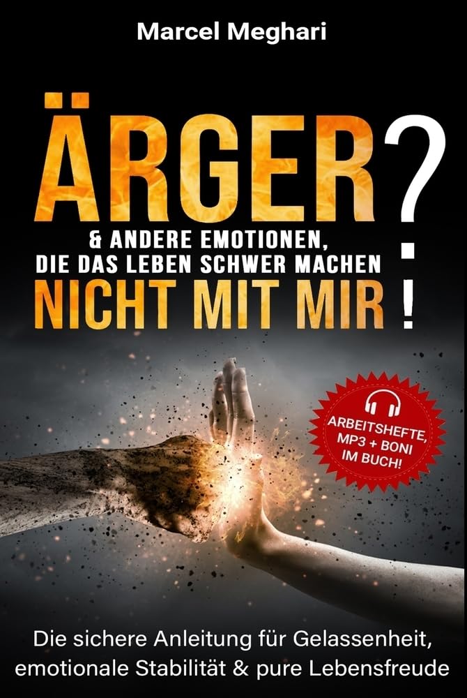 ÄRGER & andere Emotionen, die das Leben schwer machen? NICHT MIT MIR!: Die sichere Anleitung für Gelassenheit, emotionale Stabilität & pure Lebensfreude (Lebenshilfe, die funktioniert...) Psychology