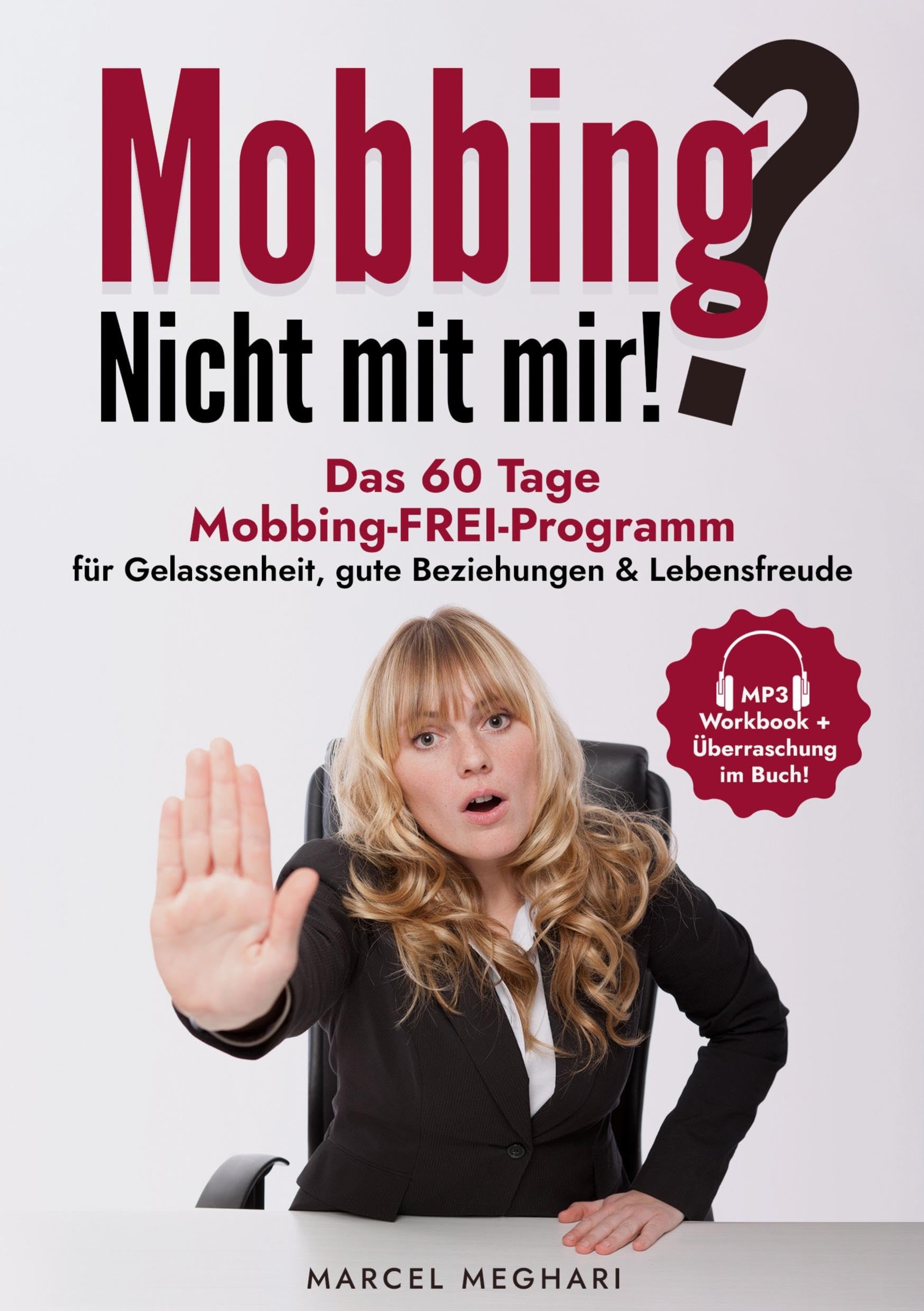 Mobbing? Nicht mit mir!: Das 60 Tage Mobbing - FREI - Programm für Gelassenheit, gute Beziehungen & Lebensfreude (Lebenshilfe, die funktioniert...) Psychology