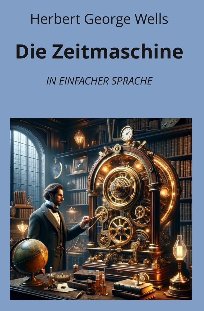 Die Zeitmaschine: In Einfacher Sprache (Klassiker in einfacher Sprache) Classics