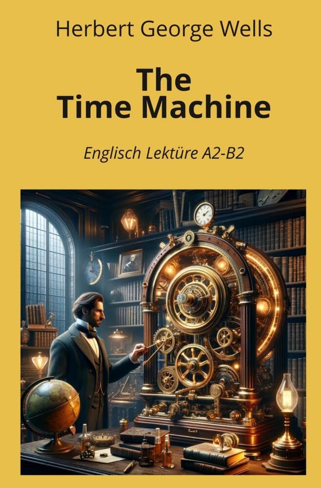 The Time Machine: Englisch Lektüre A2 - B2 (Englisch Lernen mit klassischen Werken) Contemporary literature