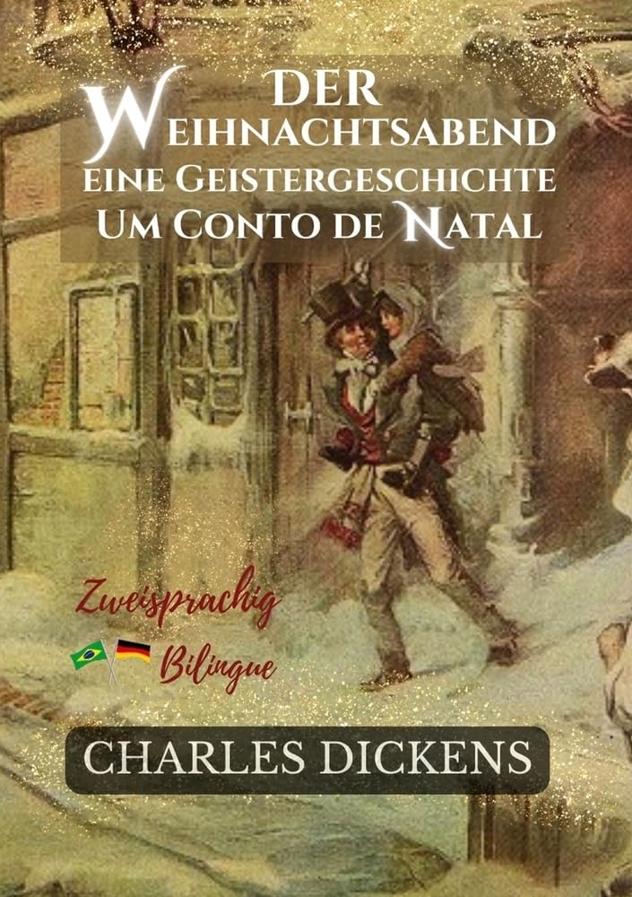 Der Weihnachtsabend Eine Geistergeschichte - Um Conto de Natal: Zweisprachige Ausgabe: Deutsch-Portugiesisch/ Versão Bilíngue: Alemão-Português Essays & Short Stories