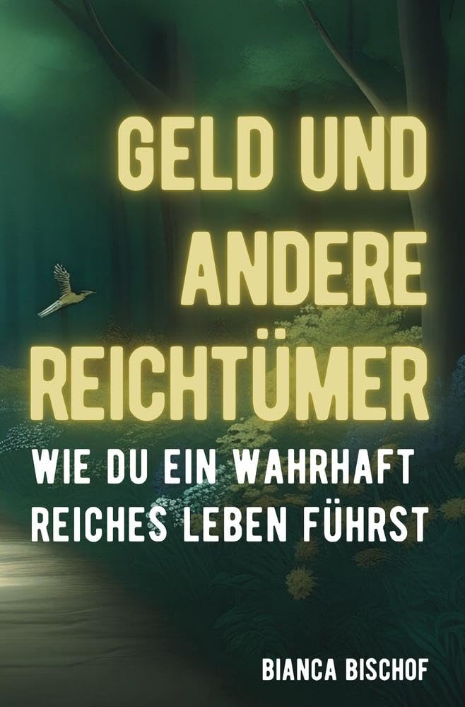 Geld und andere Reichtümer - Wie du ein wahrhaft reiches Leben führst Business, Finance & Career