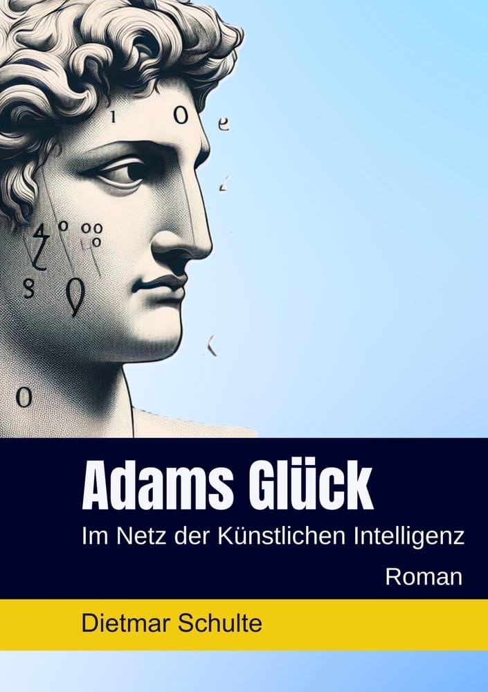 Adams Glück: Im Netz der Künstlichen Intelligenz Contemporary literature