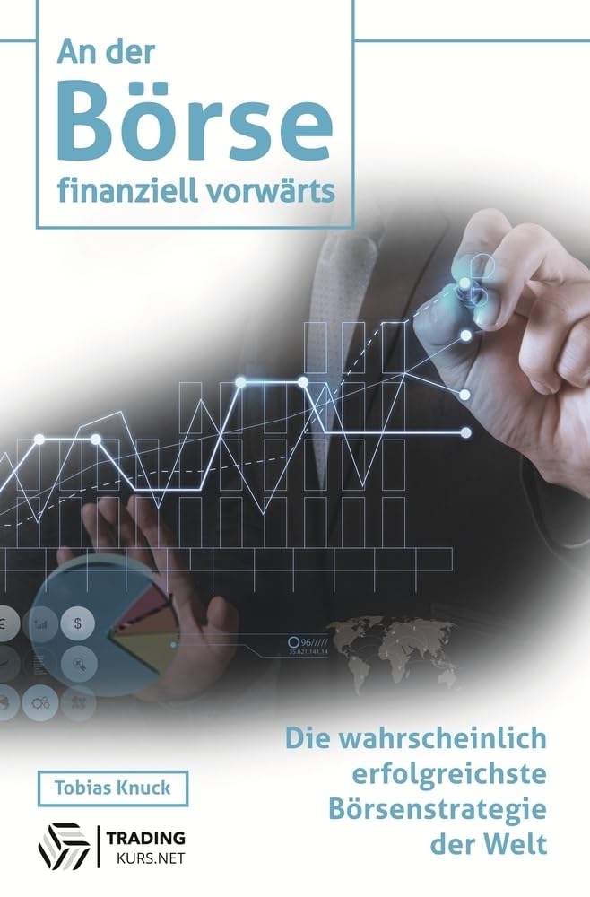 An der Börse finanziell vorwärts: Die wahrscheinlich erfolgreichste Börsenstrategie der Welt Business, Finance & Career
