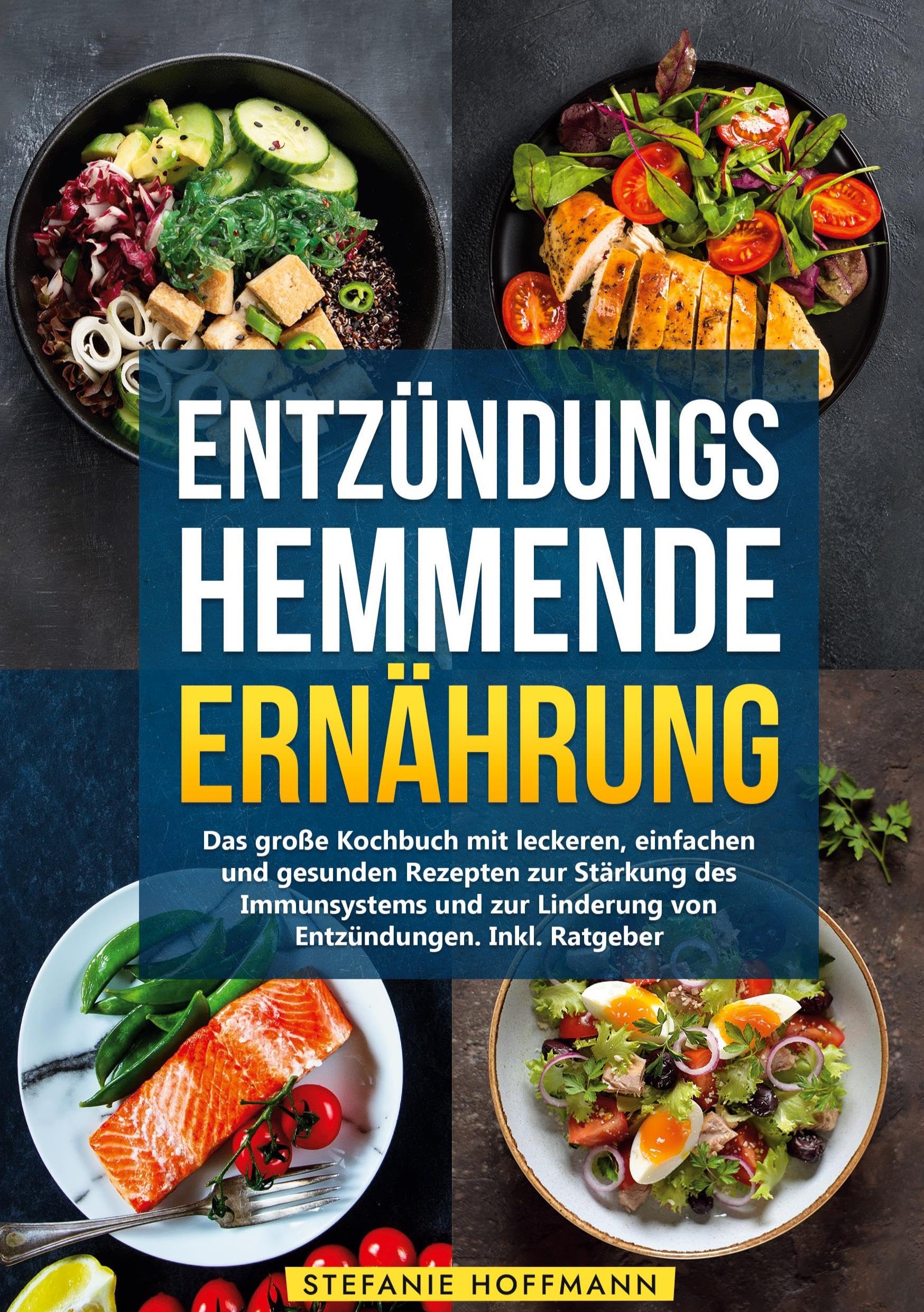 Entzündungshemmende Ernährung: Das große Kochbuch mit leckeren, einfachen und gesunden Rezepten zur Stärkung des Immunsystems und zur Linderung von Entzündungen. Inkl. Ratgeber Leisure, Home & Garden