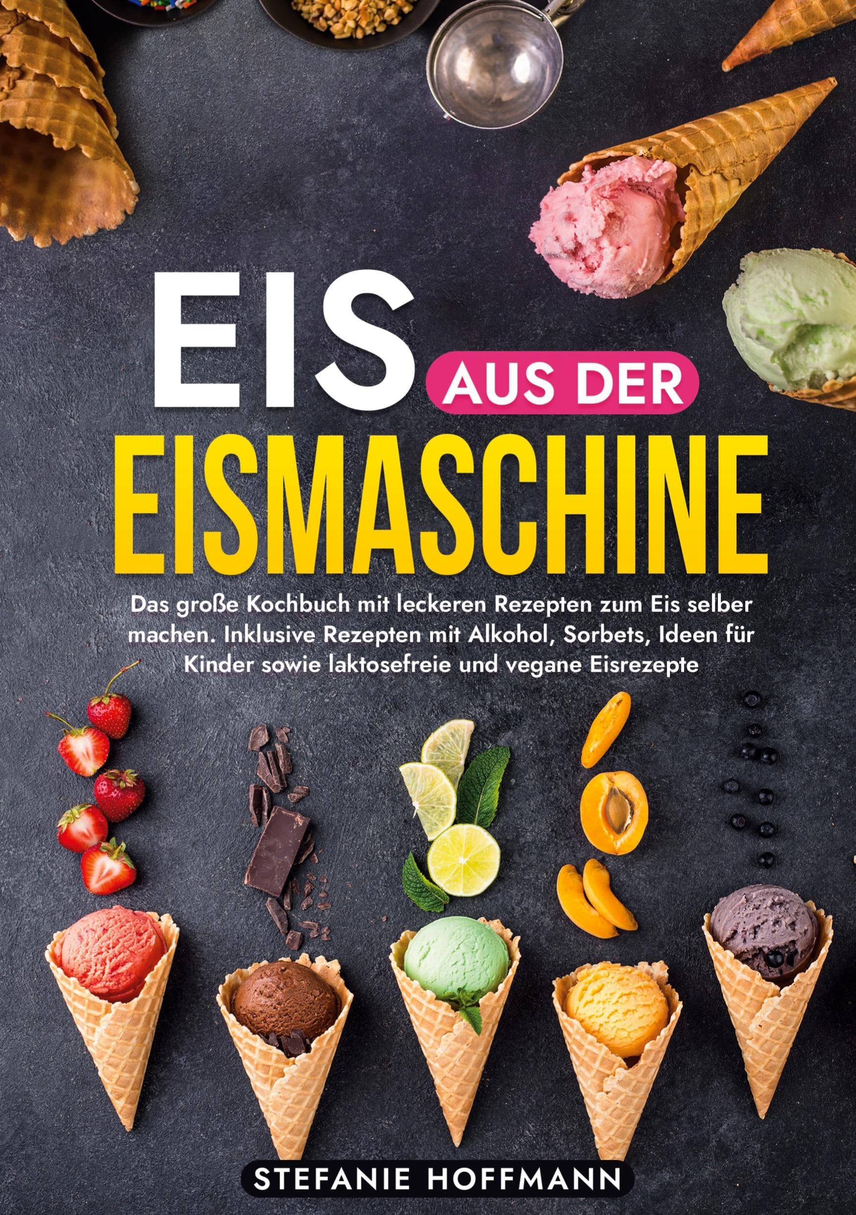 Eis aus der Eismaschine: Das große Kochbuch mit leckeren Rezepten zum Eis selber machen. Inklusive Rezepten mit Alkohol, Sorbets, Ideen für Kinder sowie laktosefreie und vegane Eisrezepte Leisure, Home & Garden