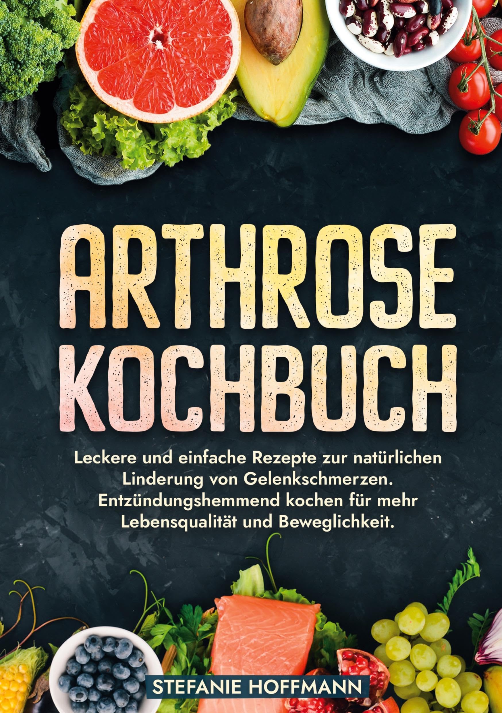 Arthrose Kochbuch: Leckere und einfache Rezepte zur natürlichen Linderung von Gelenkschmerzen. Entzündungshemmend kochen für mehr Lebensqualität und Beweglichkeit. Leisure, Home & Garden