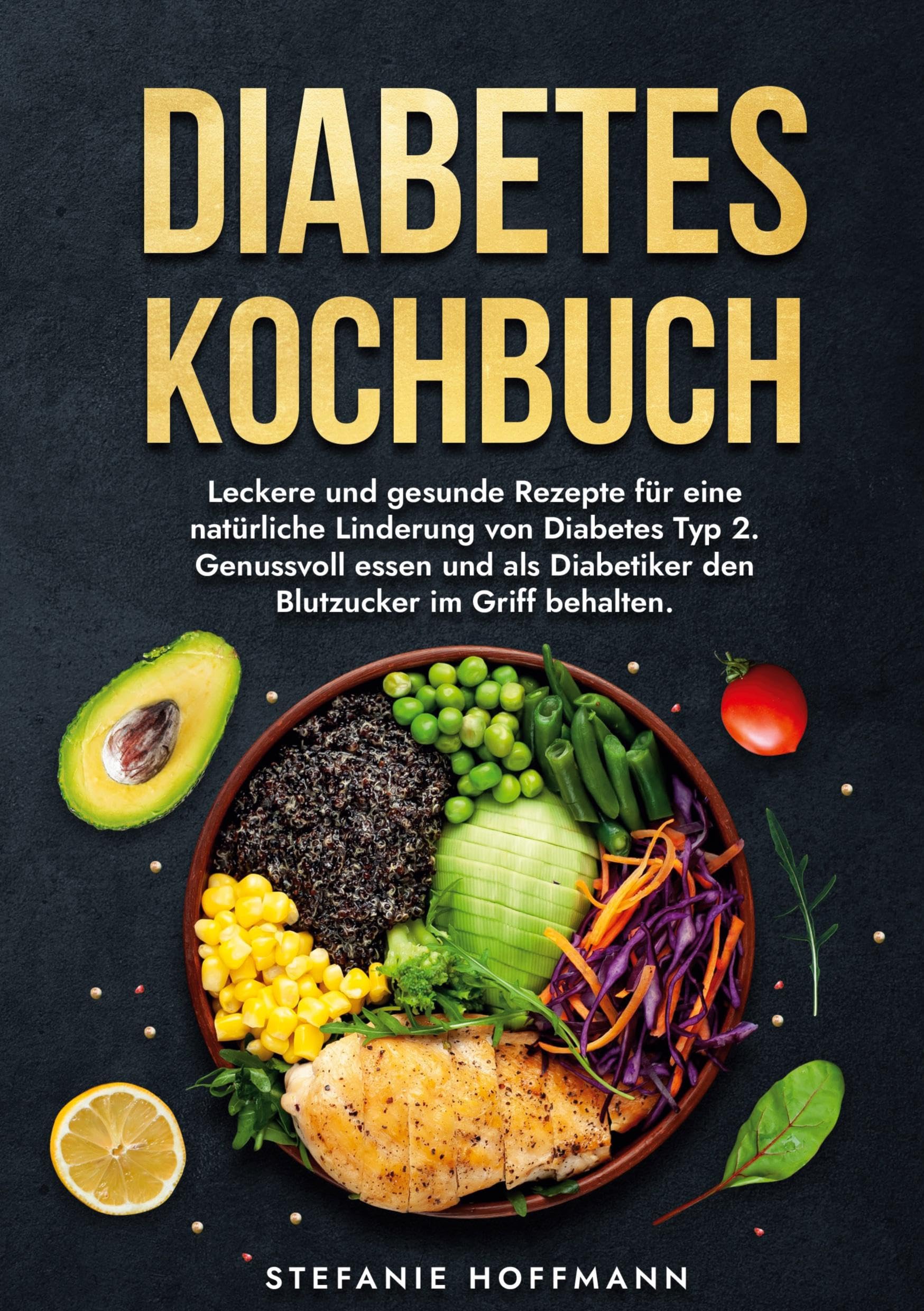 Diabetes Kochbuch: Leckere und gesunde Rezepte für eine natürliche Linderung von Diabetes Typ 2. Genussvoll essen und als Diabetiker den Blutzucker im Griff behalten. Leisure, Home & Garden