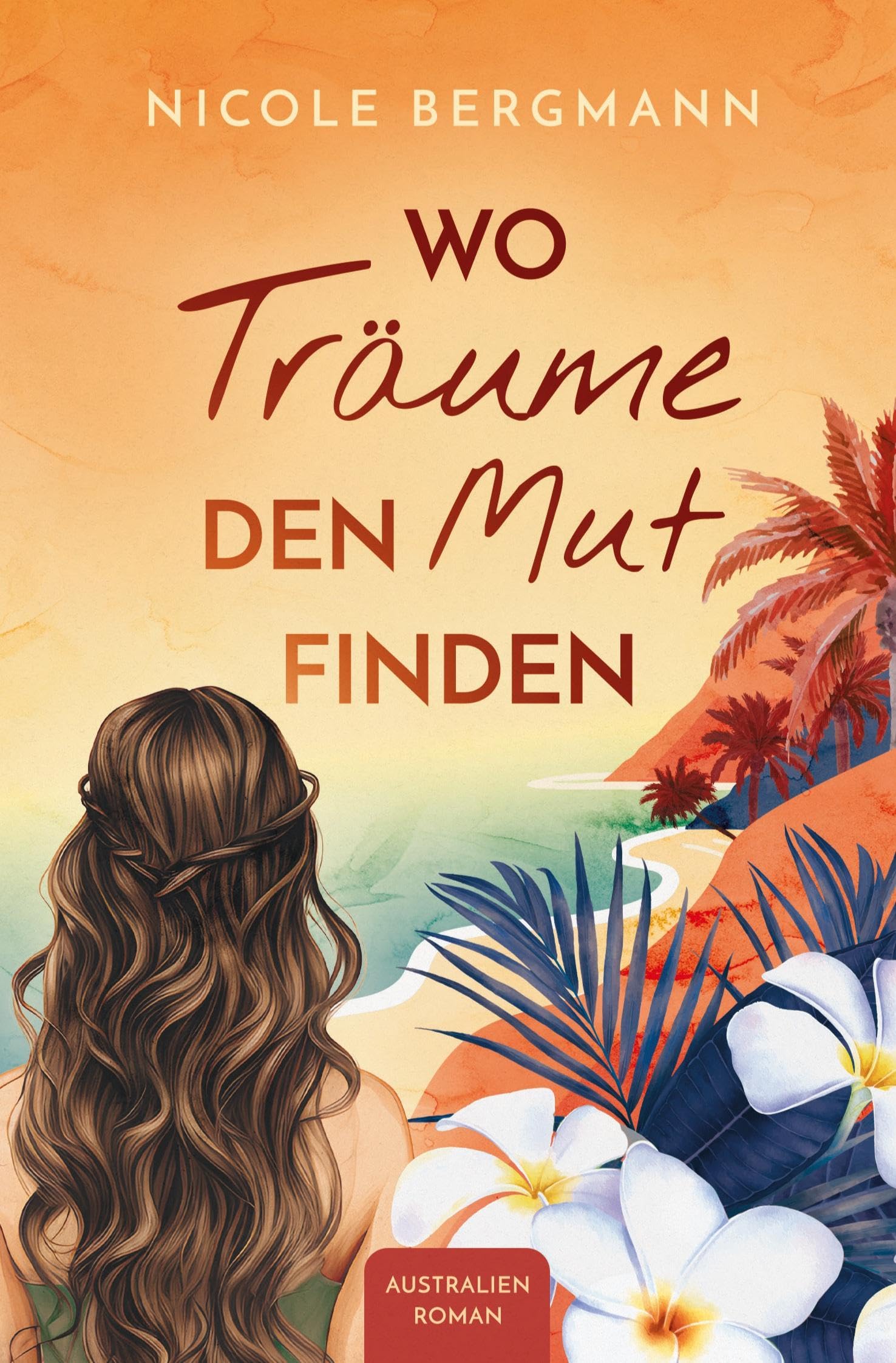 Wo Träume den Mut finden: Australienroman Leisure, Home & Garden