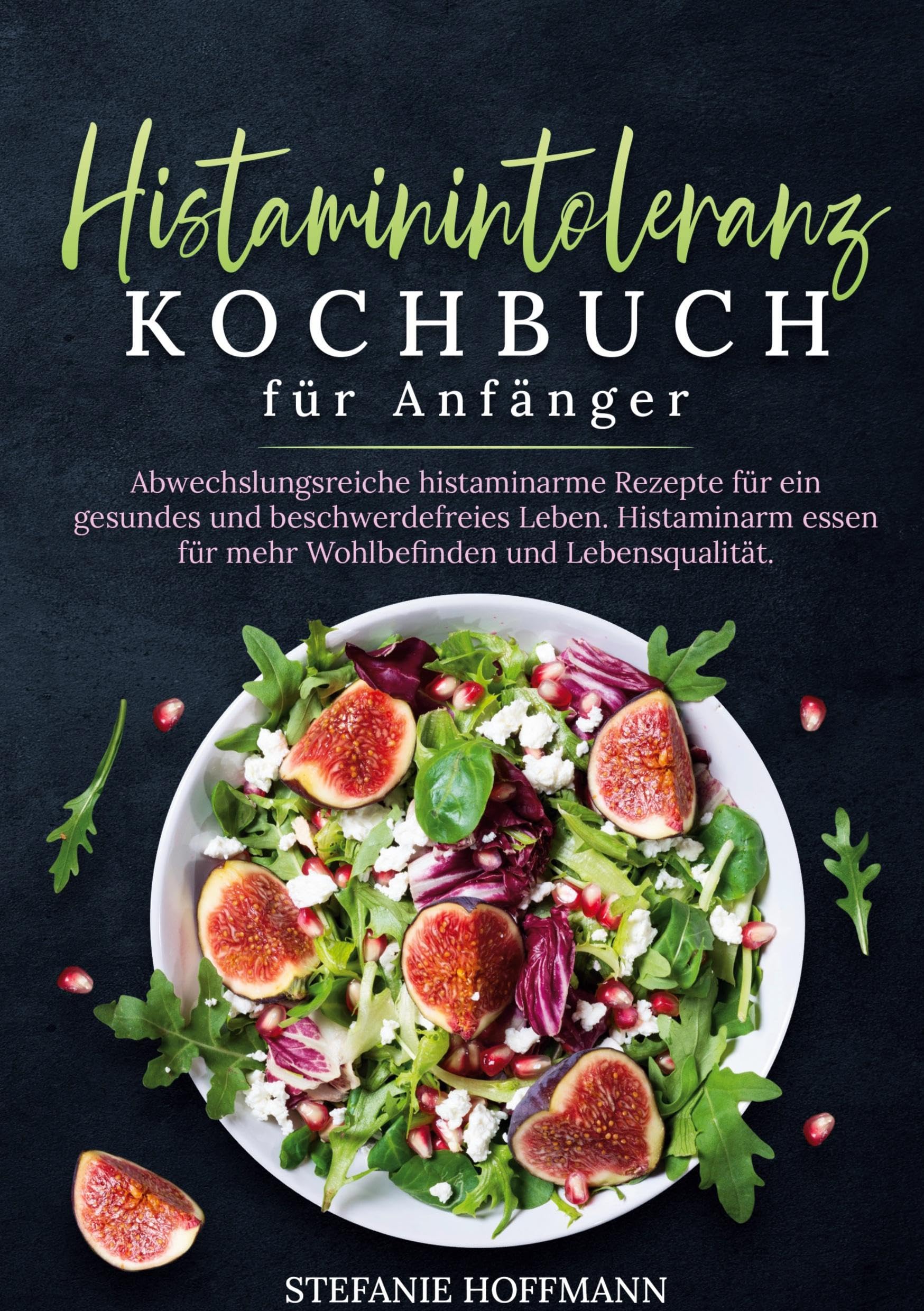 Histaminintoleranz Kochbuch für Anfänger: Abwechslungsreiche histaminarme Rezepte für ein gesundes und beschwerdefreies Leben. Histaminarm essen für mehr Wohlbefinden und Lebensqualität. Leisure, Home & Garden