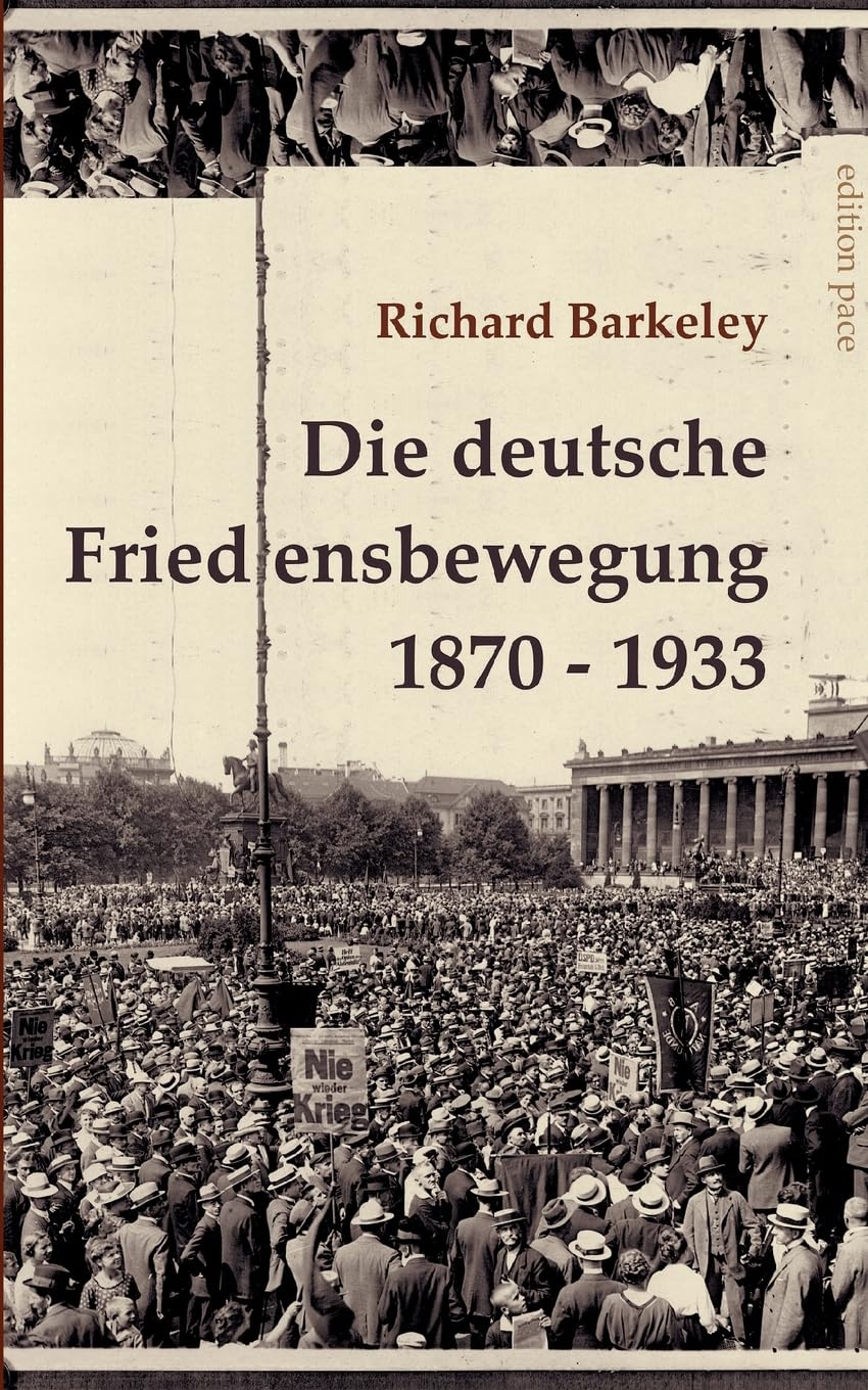 Die deutsche Friedensbewegung 1870-1933: Unveränderter Text der Darstellung von 1947, ergänzt durch eine Bibliographie (edition pace) Books